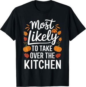 Most Likely To Take Over The Kitchen Thanksgiving T-Shirt - T-Shirt | Black
