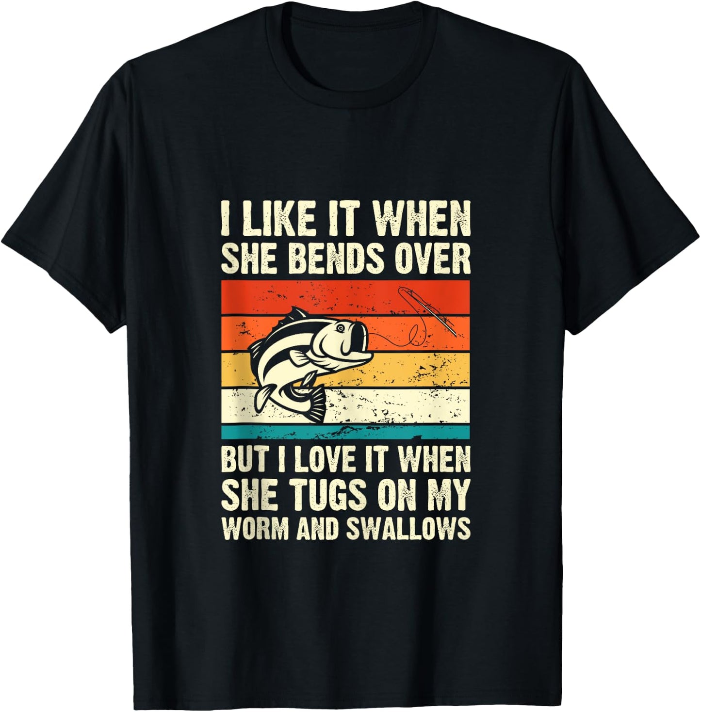 I Like It When She Bends Over But I Love It-funny Fishing T-Shirt - T-Shirt | Black