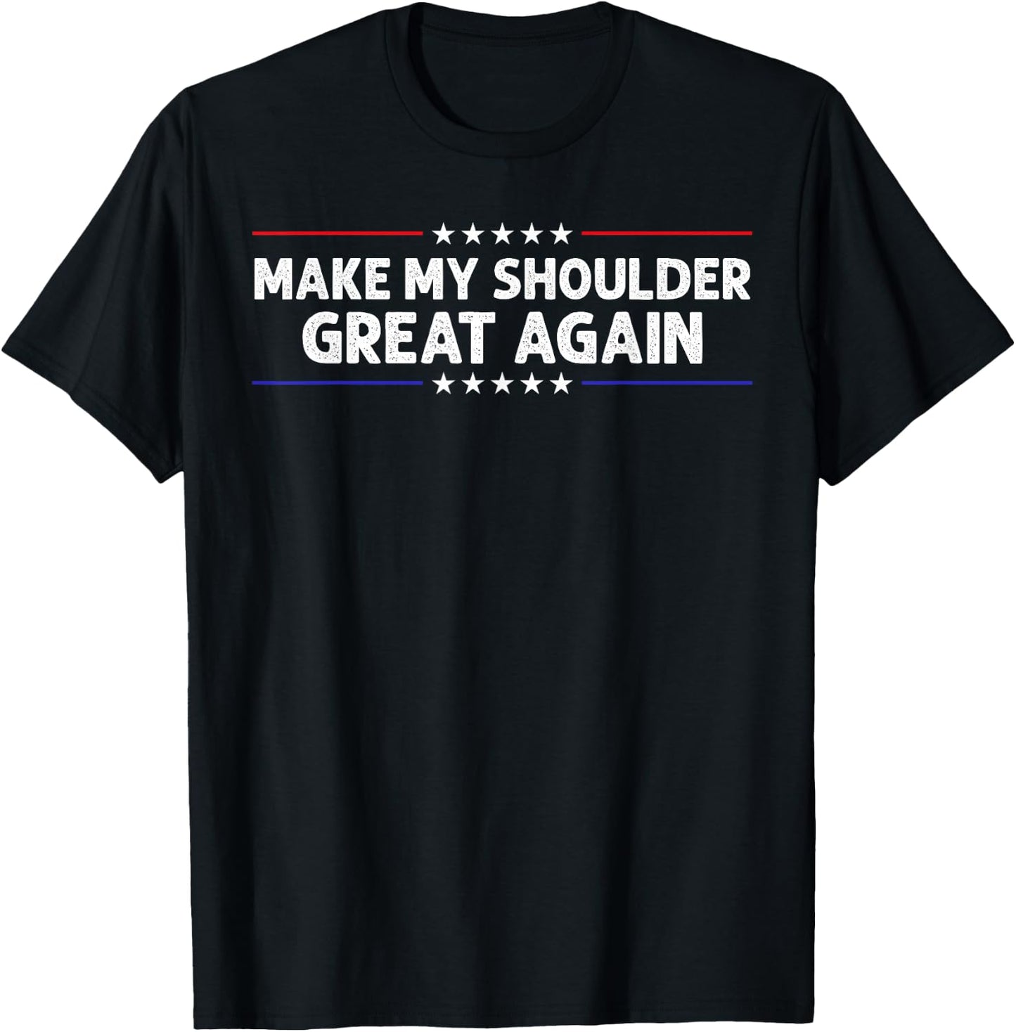 Make My Shoulder Great Again Post Shoulder Surgery Recovery T-Shirt - T-Shirt | Black