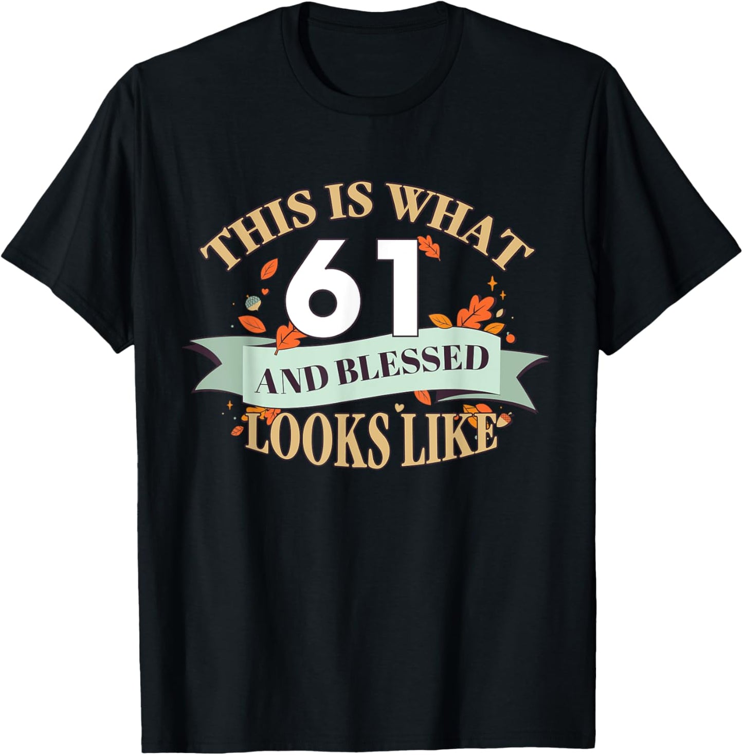 This Is What 61 And Blessed Looks Like 61st Birthday T-Shirt - T-Shirt | Black