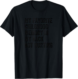 My Favorite Childhood Memory Is My Back Not Hurting T-Shirt - T-Shirt | Black