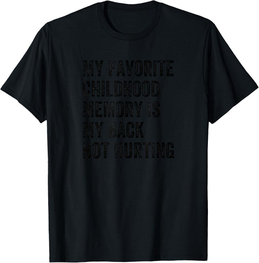 My Favorite Childhood Memory Is My Back Not Hurting T-Shirt - T-Shirt | Black