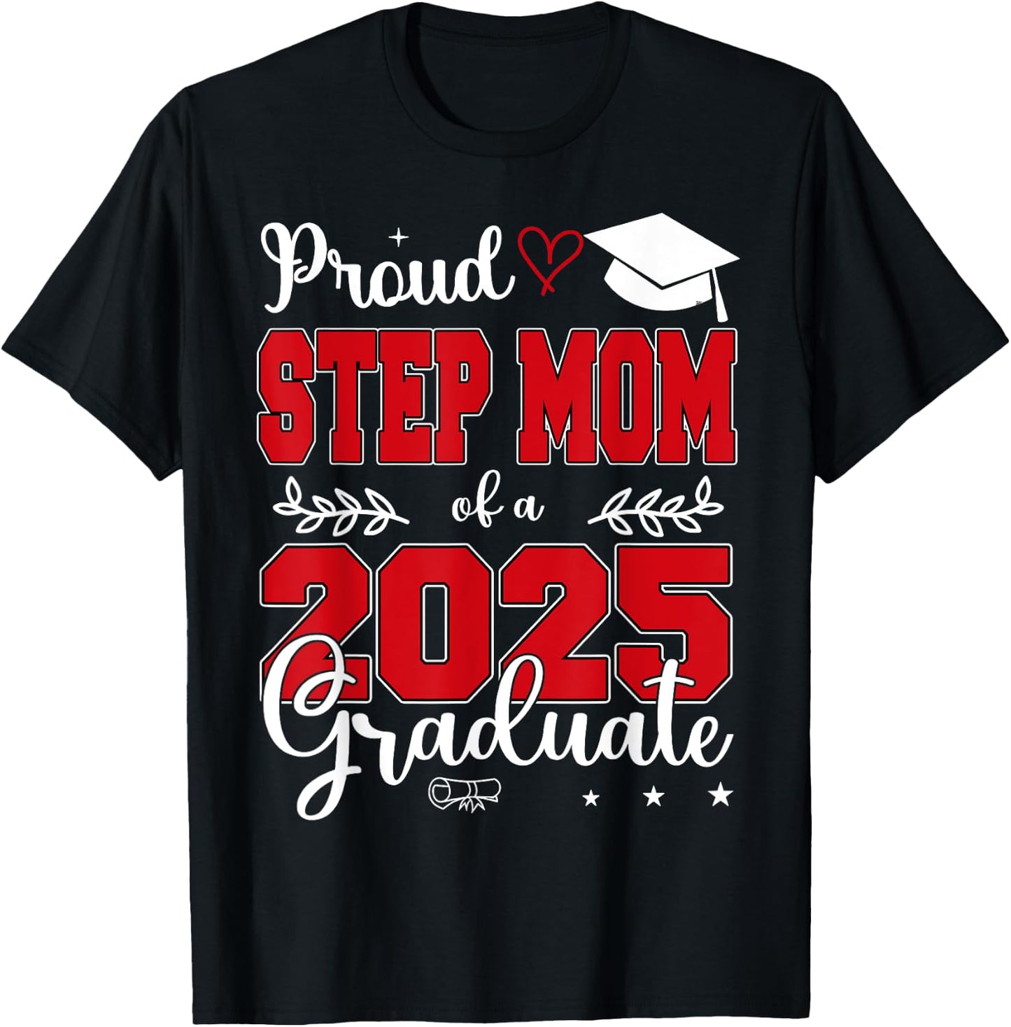 Proud Step Mom of a Class of 2025 Graduate T-Shirt - T-Shirt | Black