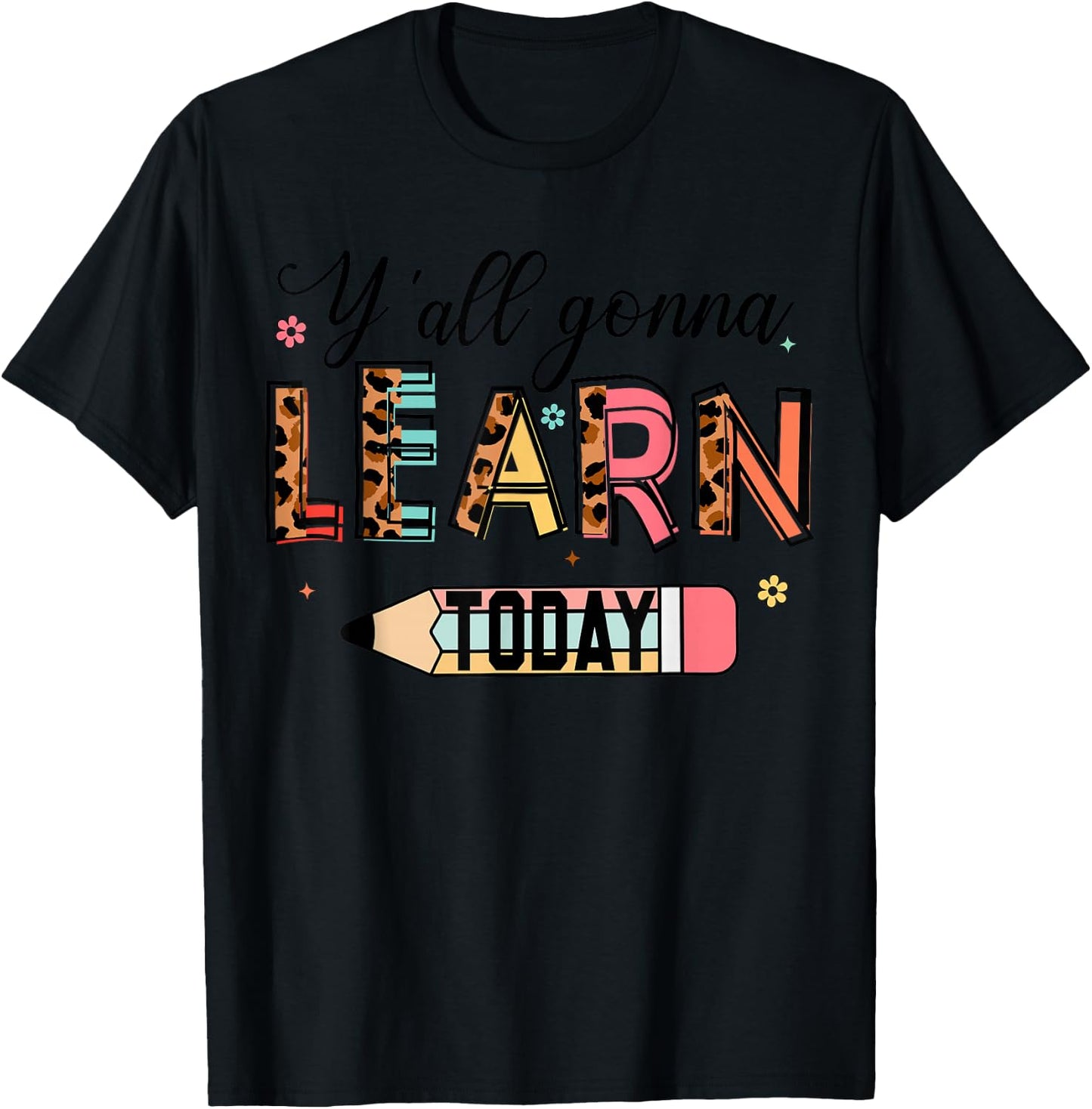 Teacher Y'all Gonna Learn Today First Day of School Teacher T-Shirt - T-Shirt | Black