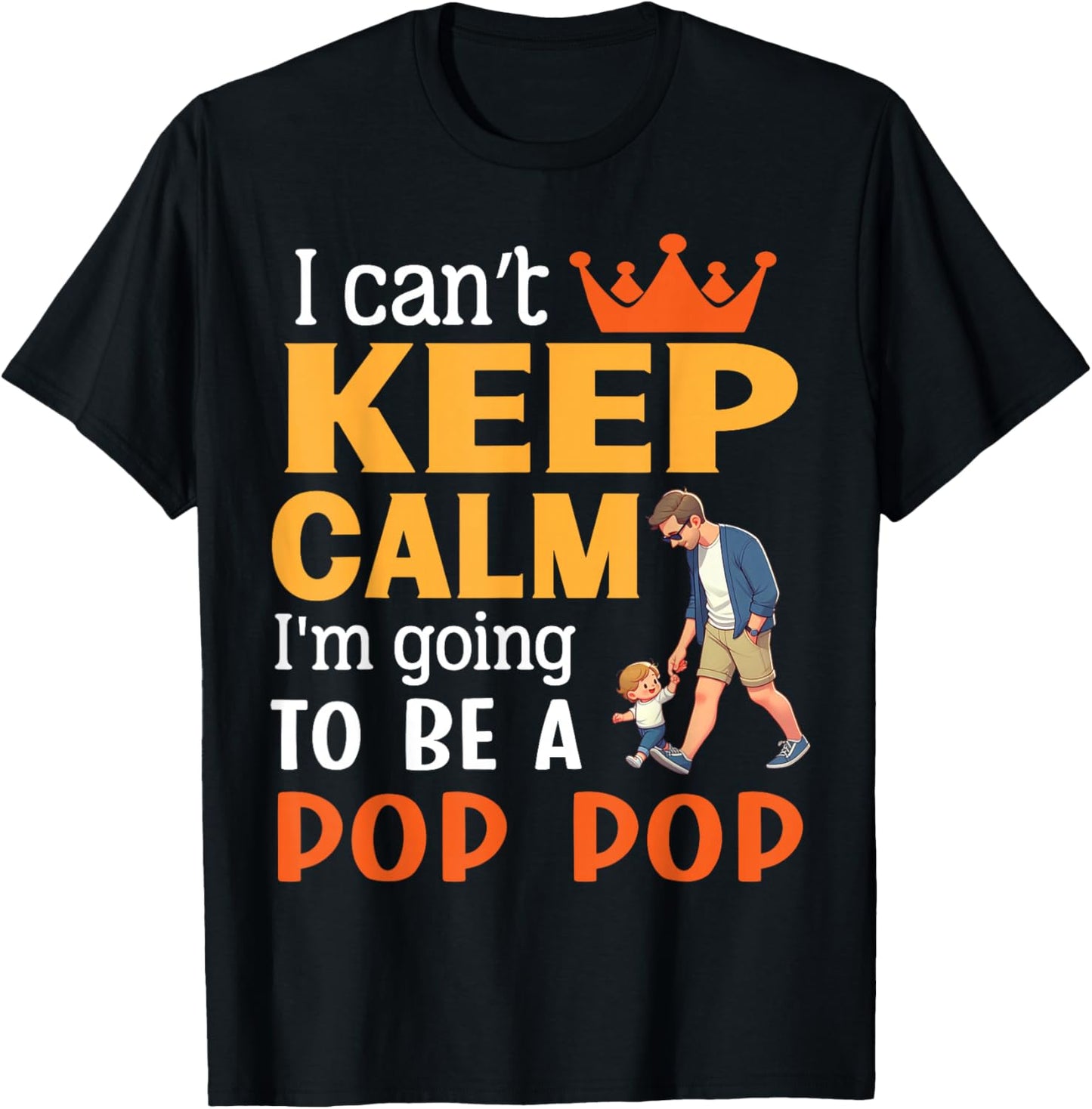 I Can't Keep Calm I'm Going To Be A Pop Pop Happy Me Mother T-Shirt - T-Shirt | Black