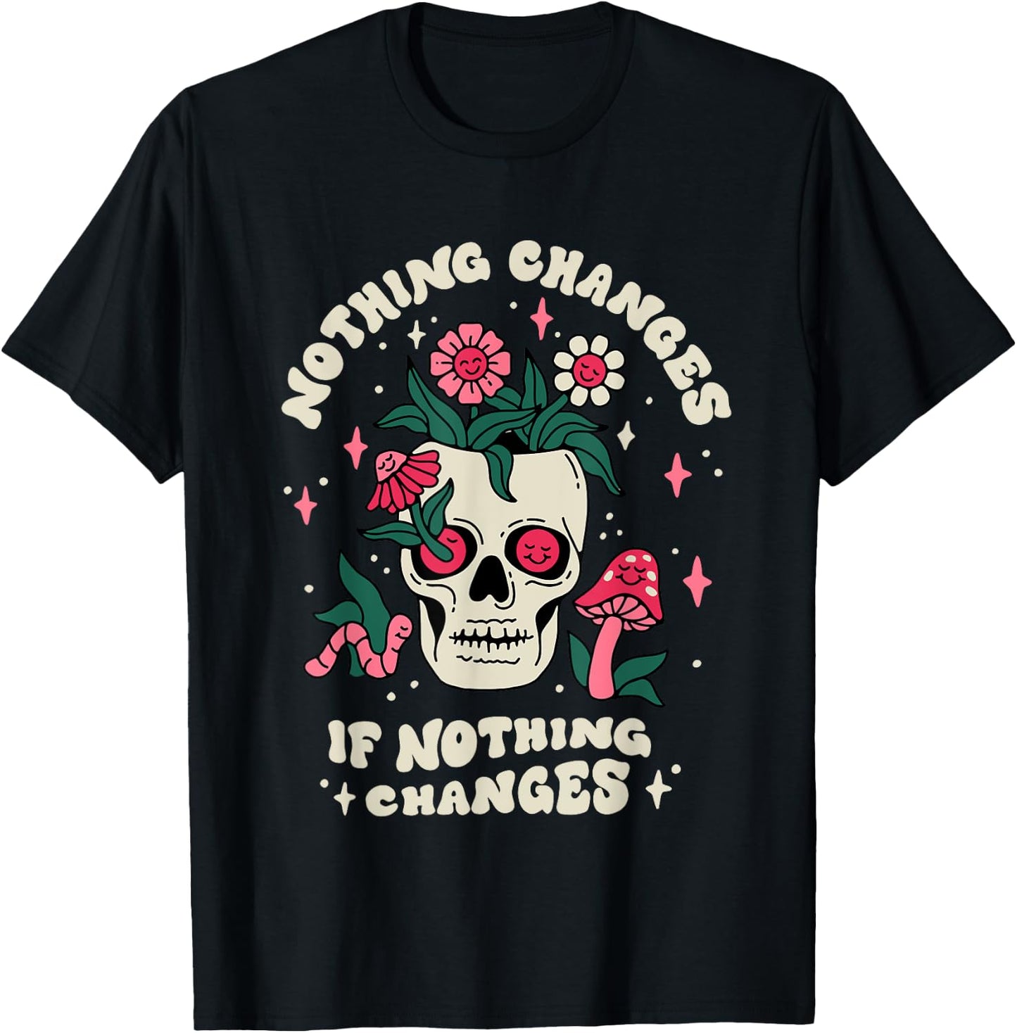Nothing Change If Nothing Changes Skeleton Mushrooms T-Shirt - T-Shirt | Black