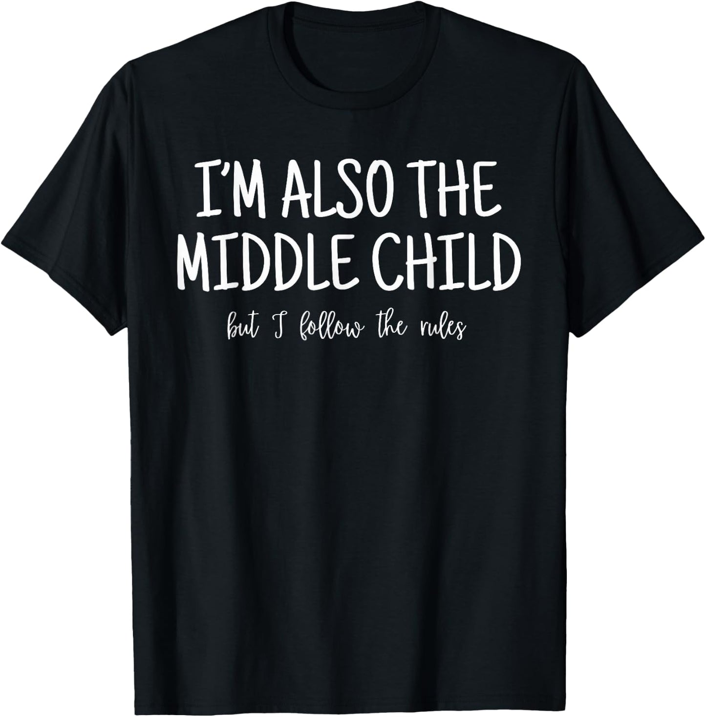 I'm Also The Middle Child But I Follow The Rules Family T-Shirt - T-Shirt | Black