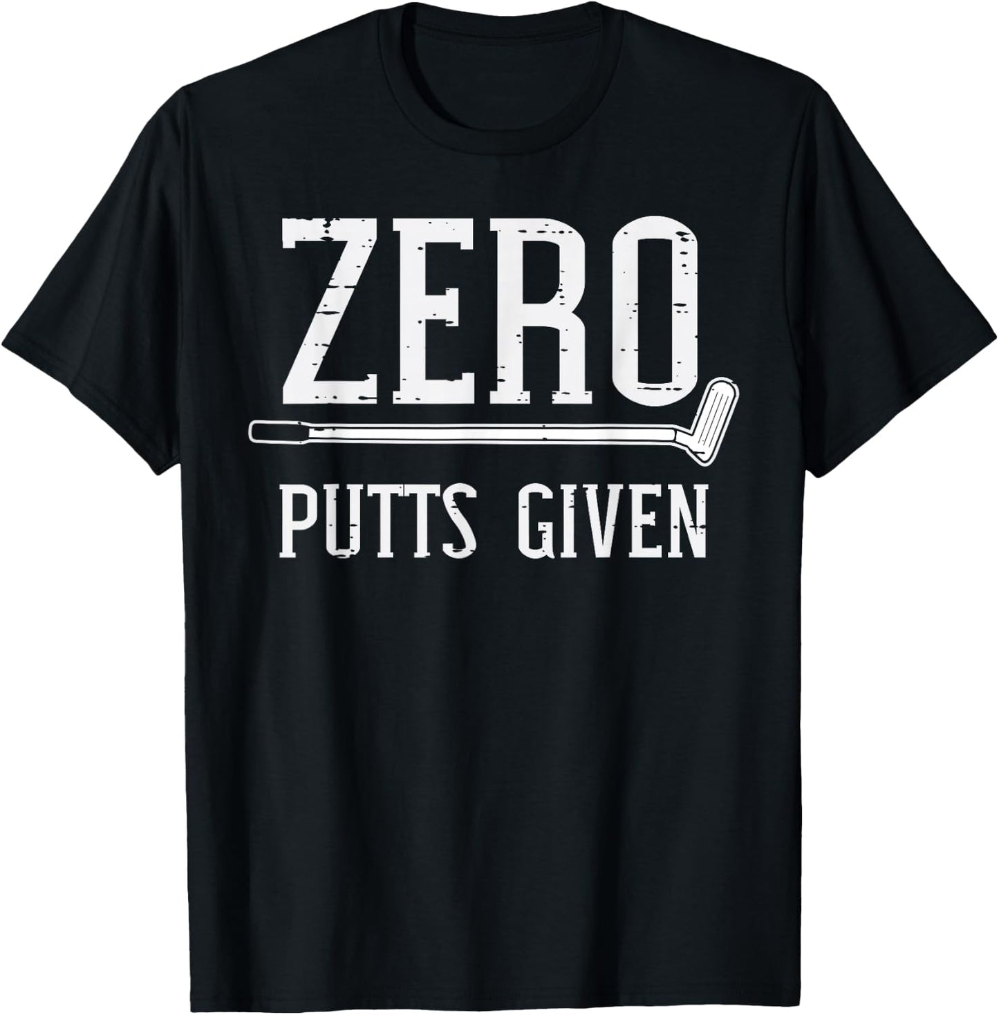 Golfing Zero Putts Given Funny Golf Golfer Dad Men Women T-Shirt - T-Shirt | Black
