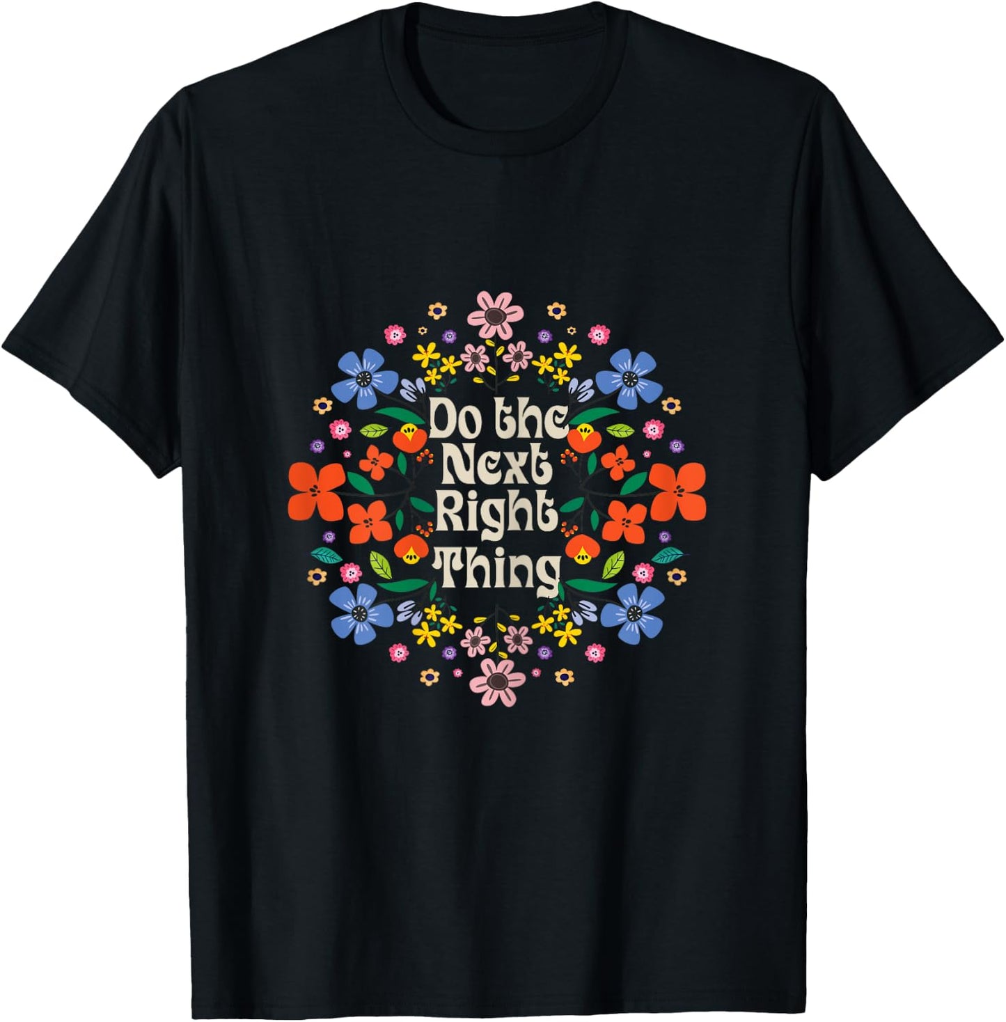 Do The Next Right Thing inspirational Quote with Flower rose T-Shirt - T-Shirt | Black