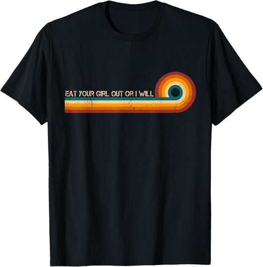 Vintage Funny Meme Eat Your Girl Out Or I Will Retro Stripes T-Shirt - T-Shirt | Black