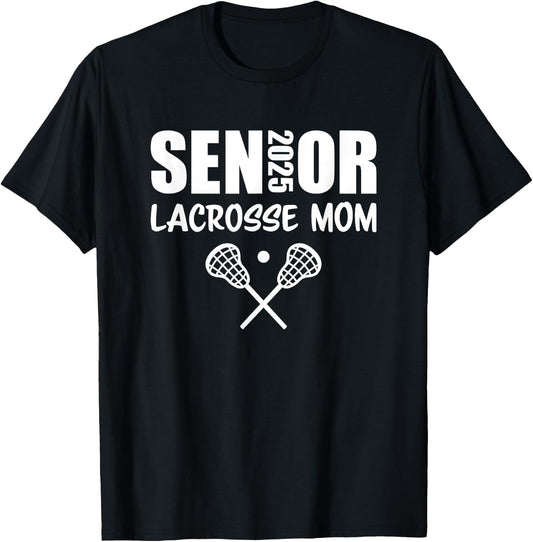 2025 Senior Lacrosse Mom Lacrosse Team Parent Class of 2025 T-Shirt - T-Shirt | Black