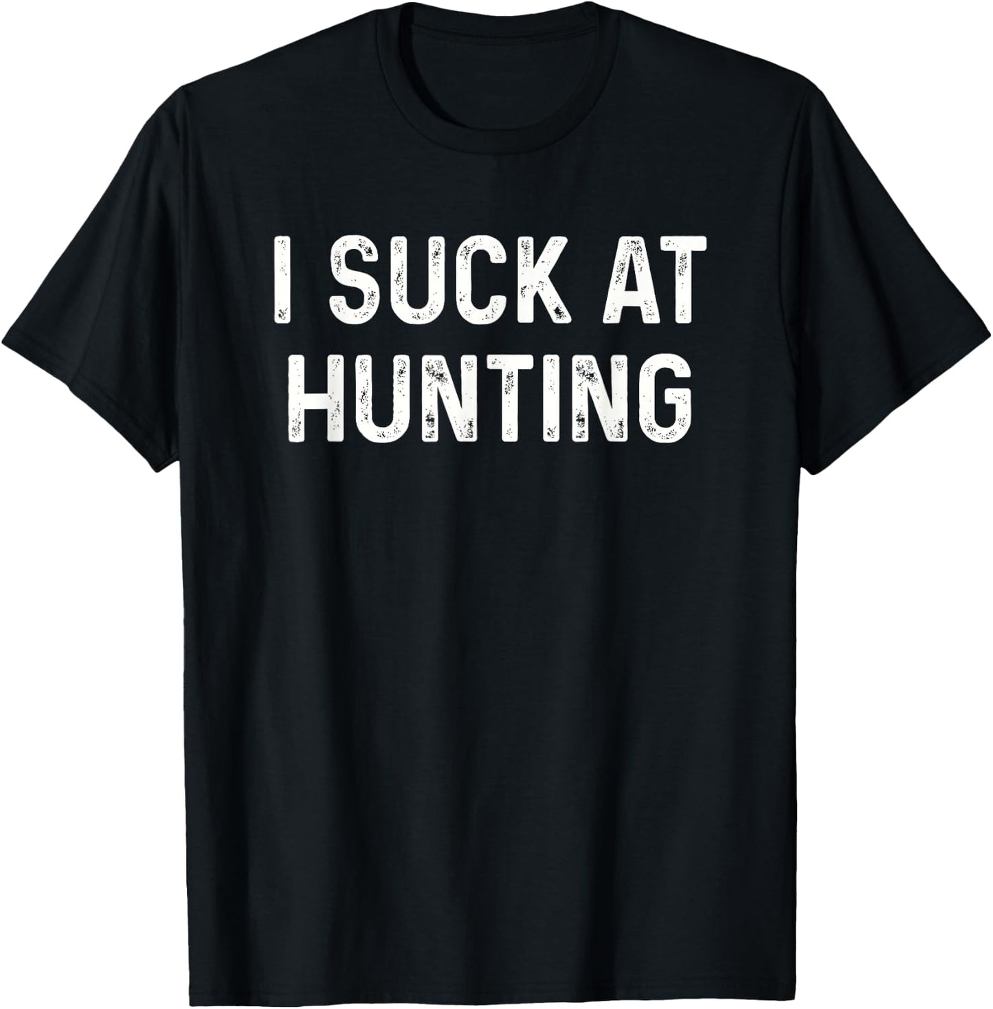 Funny Hunter I Suck at Hunting T-Shirt - T-Shirt | Black