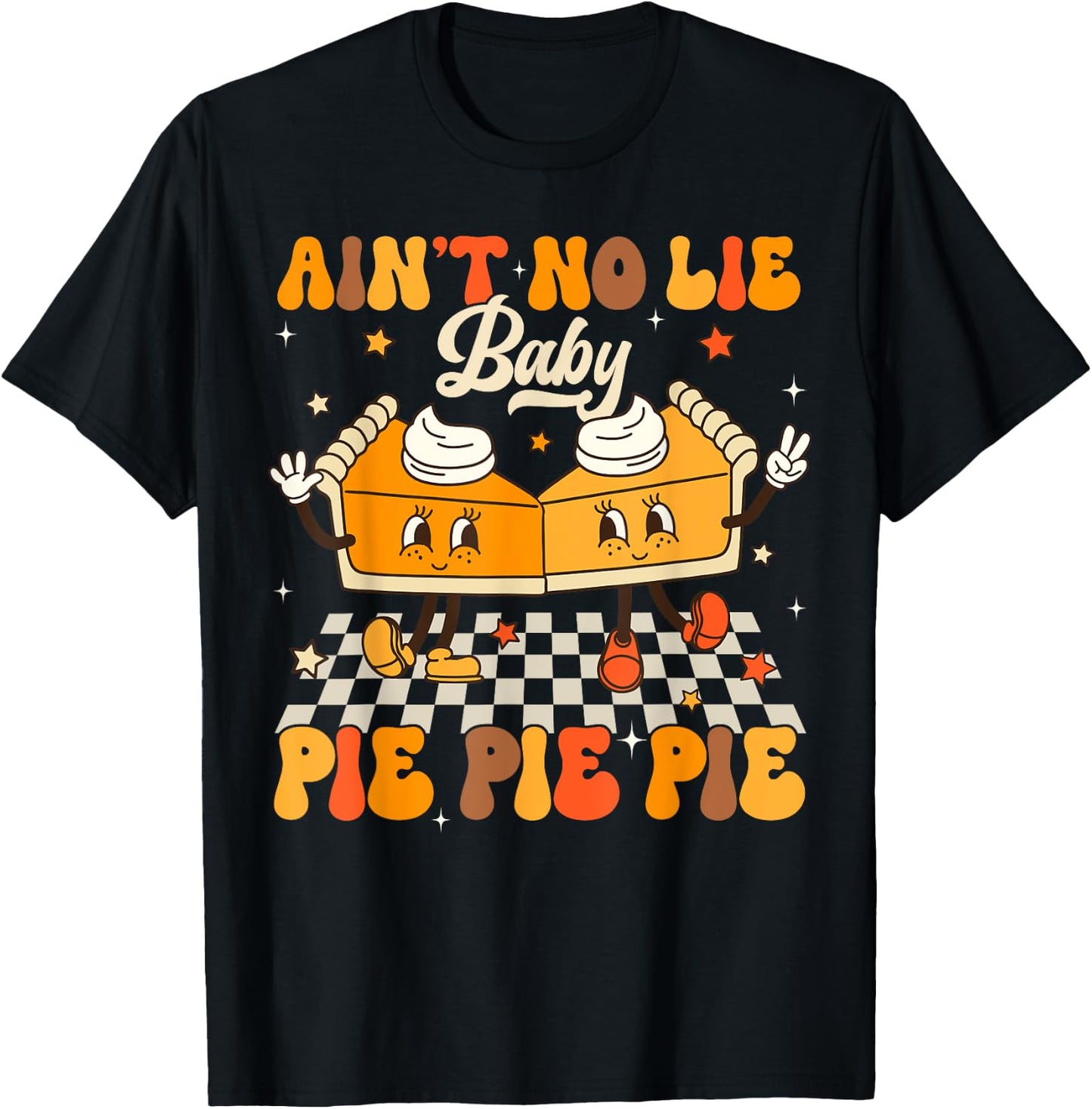 Ain't No Lie Baby Pie Funny Thanksgivin Pie Lover T-Shirt - T-Shirt | Black