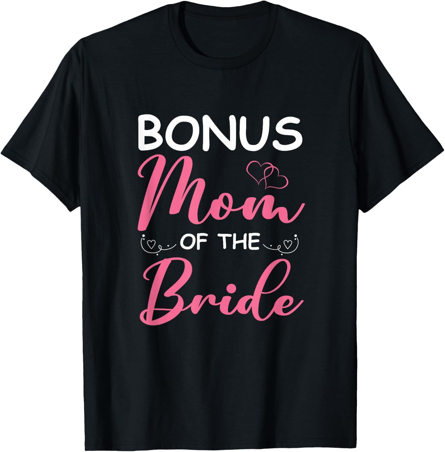 Bonus Mom Of The Bride Stepmom Of Bride Wedding Bonus Mom T-Shirt - T-Shirt | Black