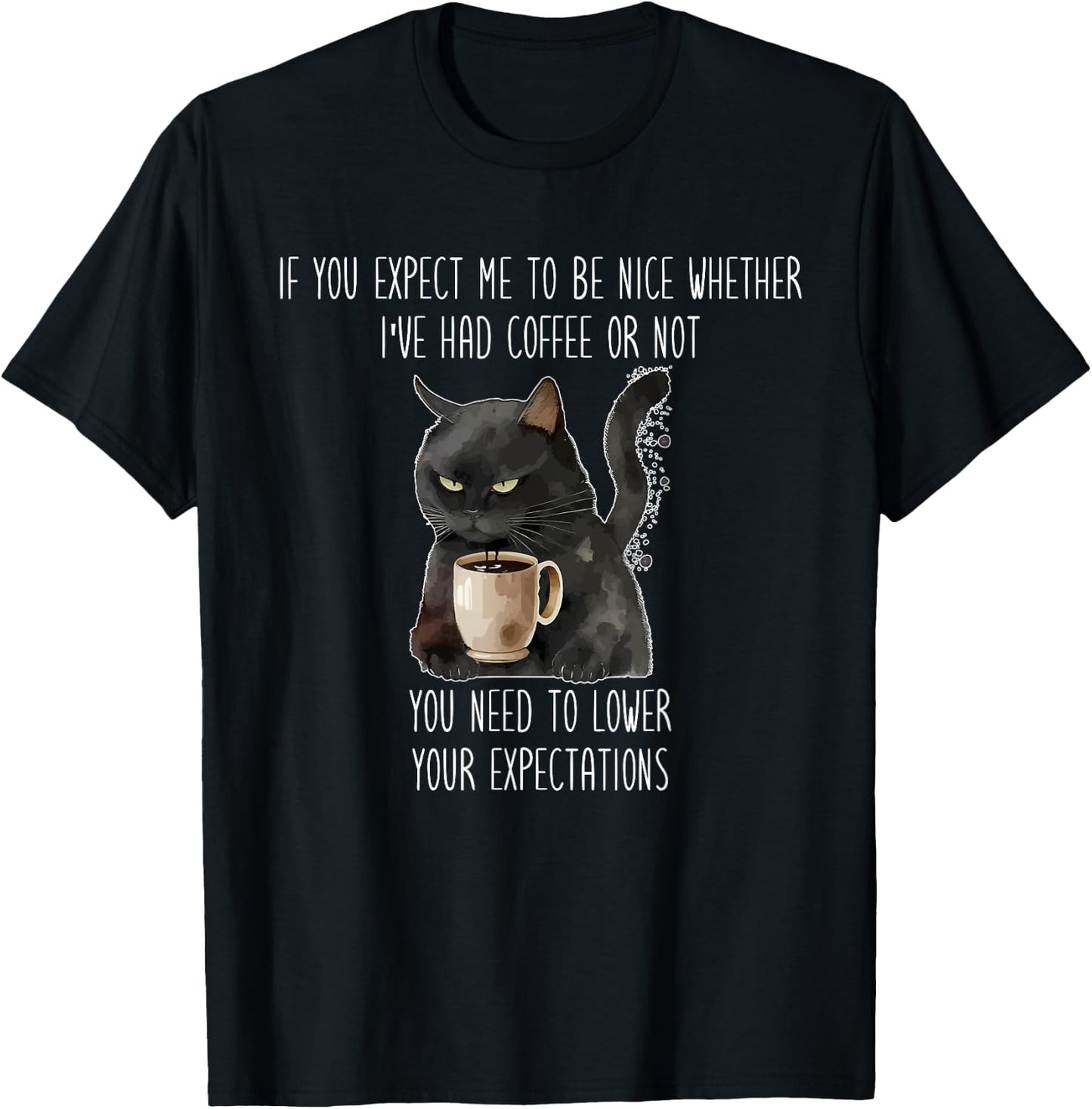 I've Had Coffee Or Not You Need To Lower Your Expectations T-Shirt - T-Shirt | Black