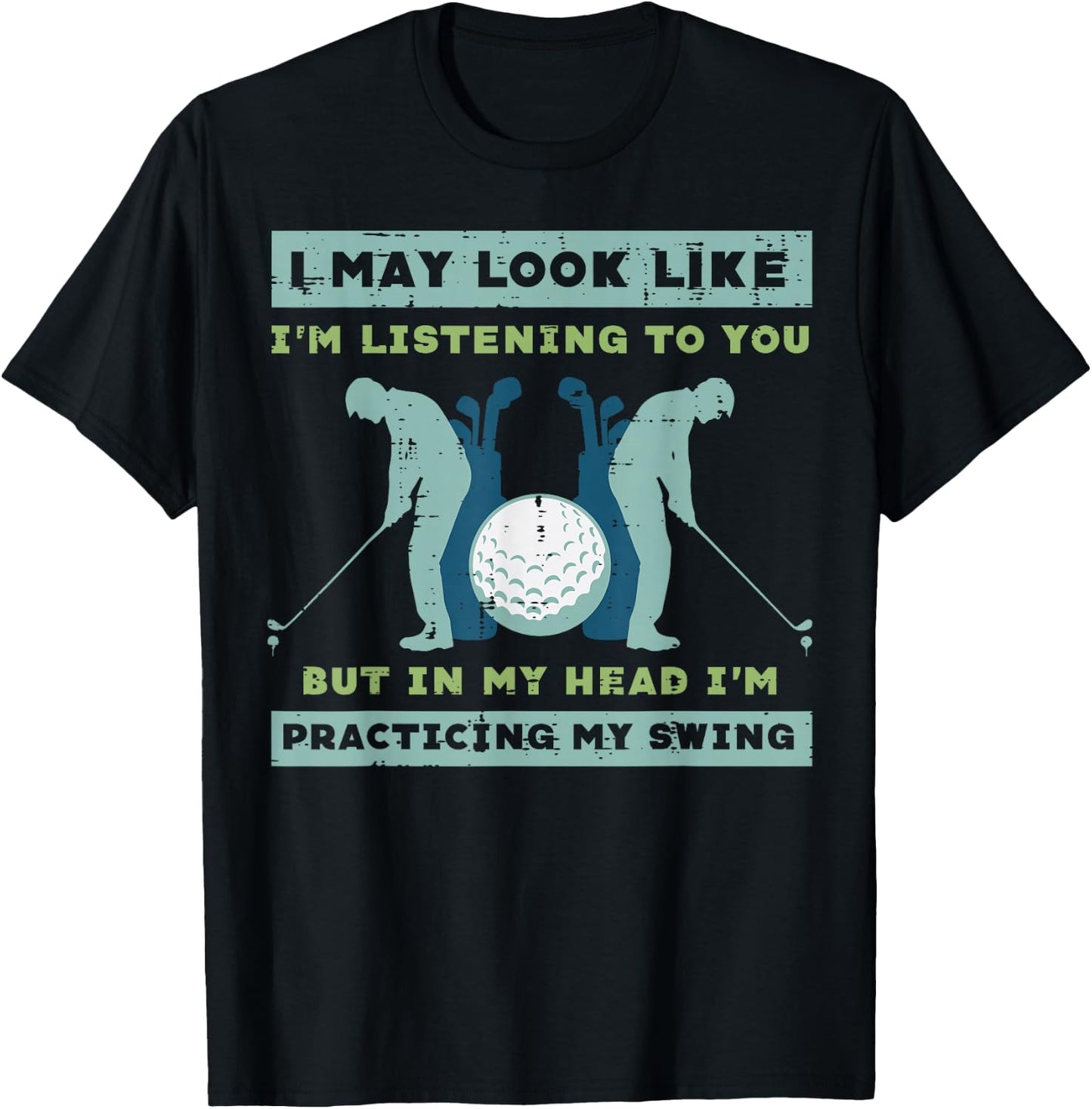 Golf I May Look Listening Practicing My Swing Golfer Dad Men T-Shirt - T-Shirt | Black