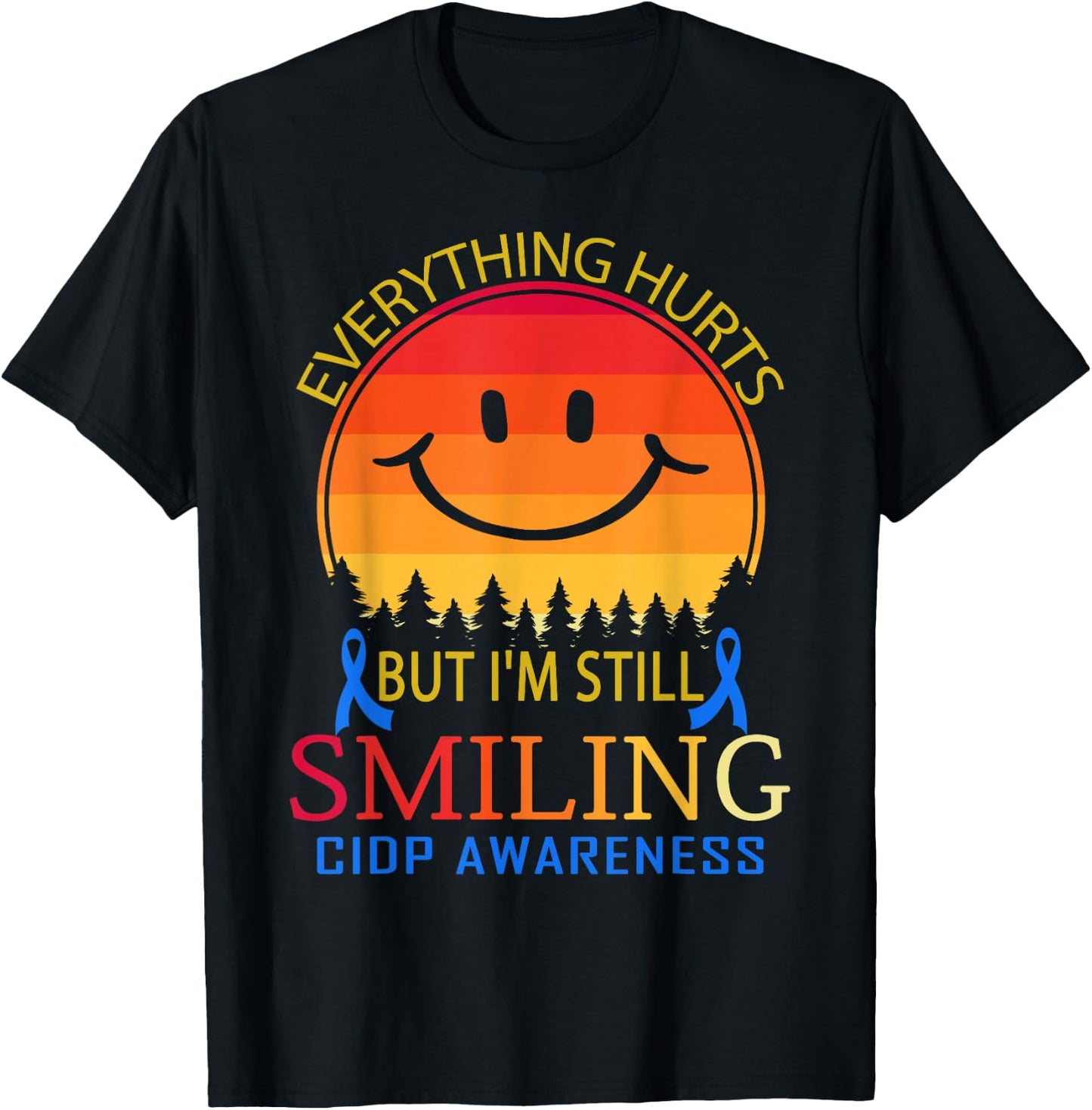 Everything hurts, I'm still smiling CIDP Awareness T-Shirt - T-Shirt | Black