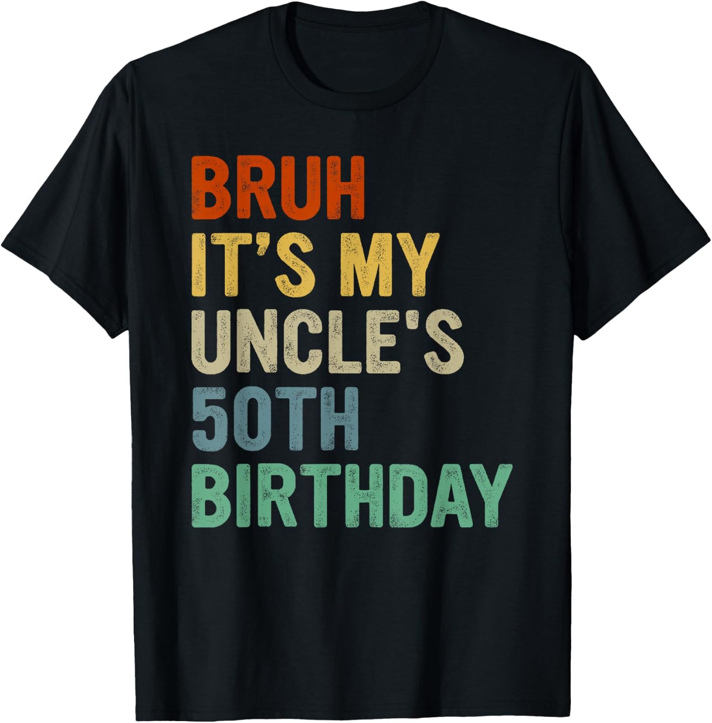 Bruh It's My Uncle's 50th Birthday Turning 50 Years Old T-Shirt - T-Shirt | Black