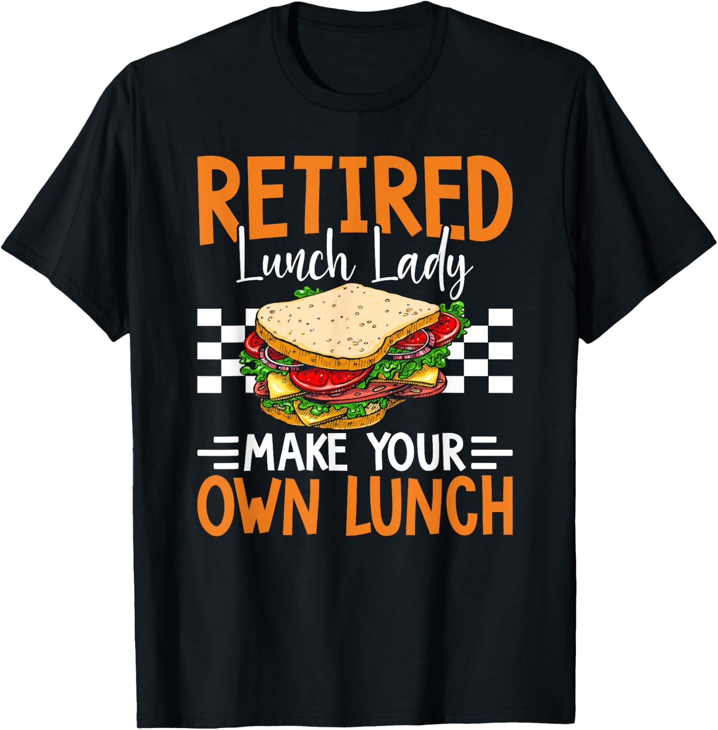 Retired Lunch Lady Make Your Own Lunch Funny T-Shirt - T-Shirt | Black