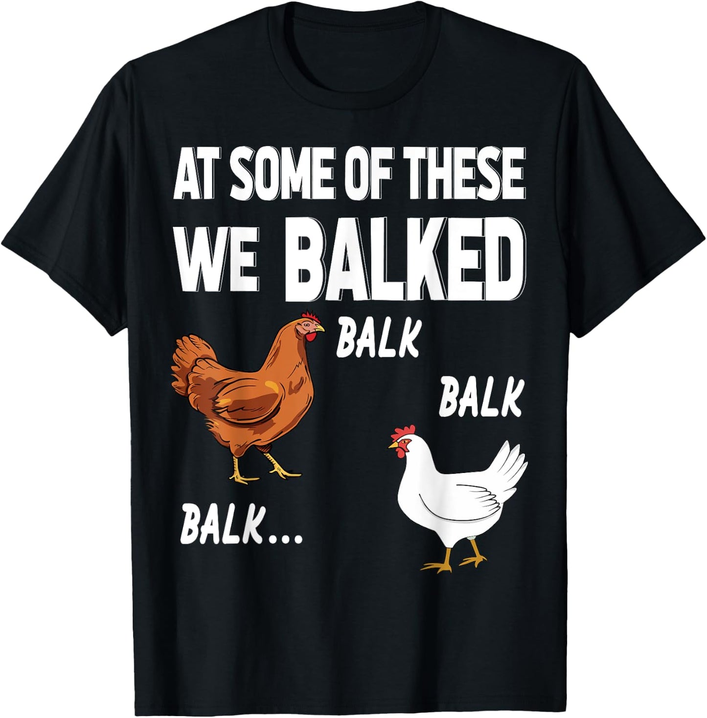 at some of these we balked- Chicken Lover Farmer Farm Gift T-Shirt - T-Shirt | Black
