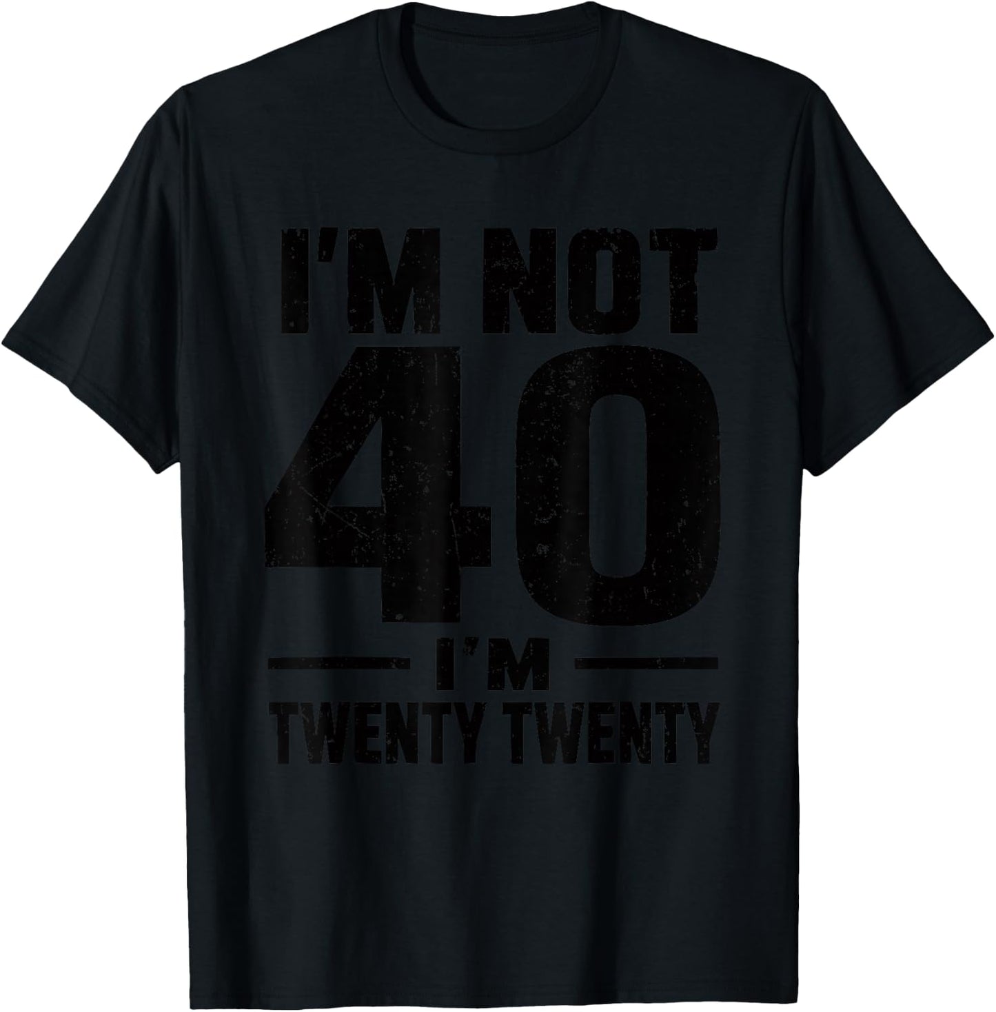 Funny 40th Birthday I'm not 40 I'm Twenty Twenty T-Shirt - T-Shirt | Black