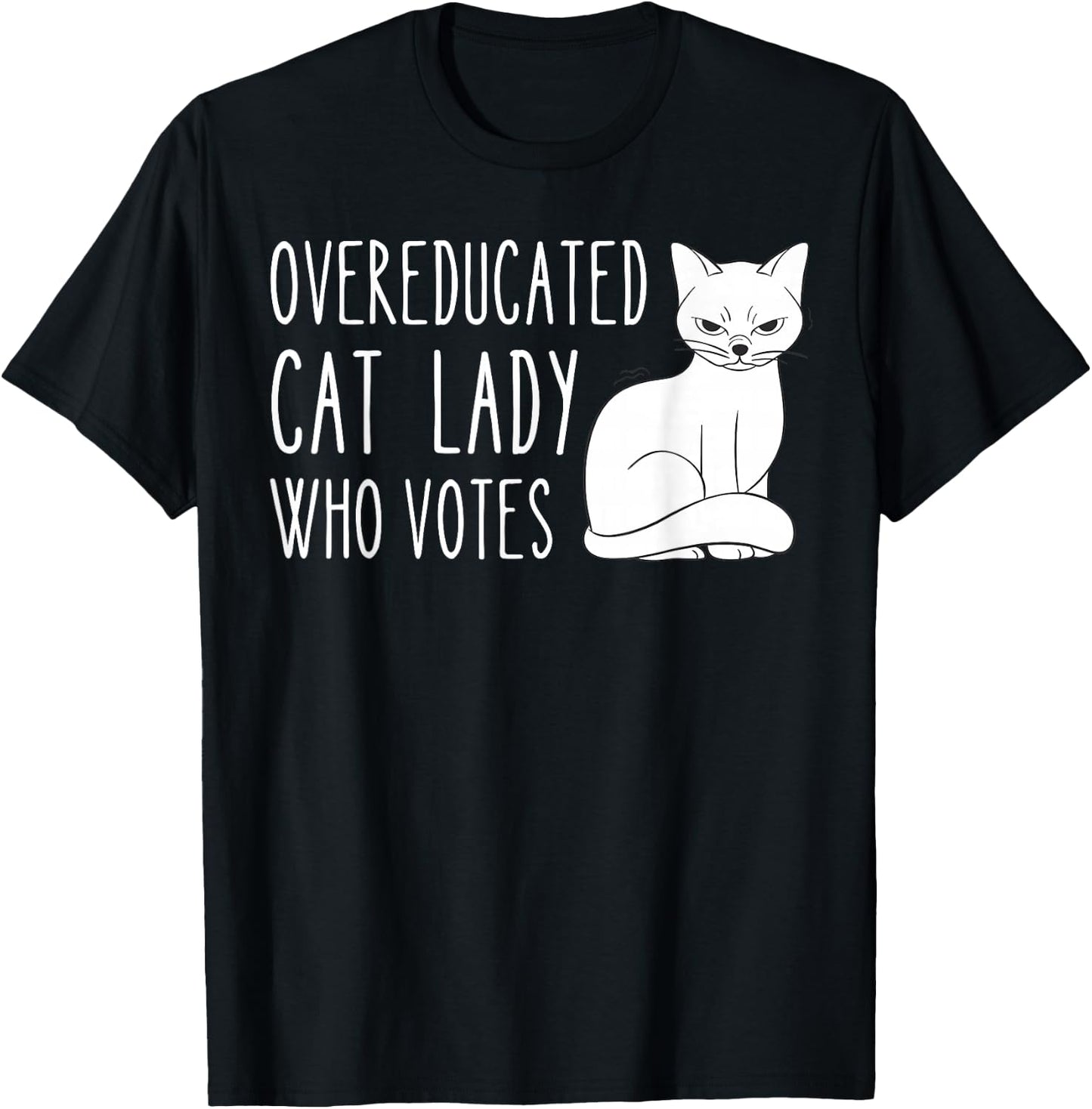 Funny Overeducated Cat Lady Who Votes Funny Women T-Shirt - T-Shirt | Black