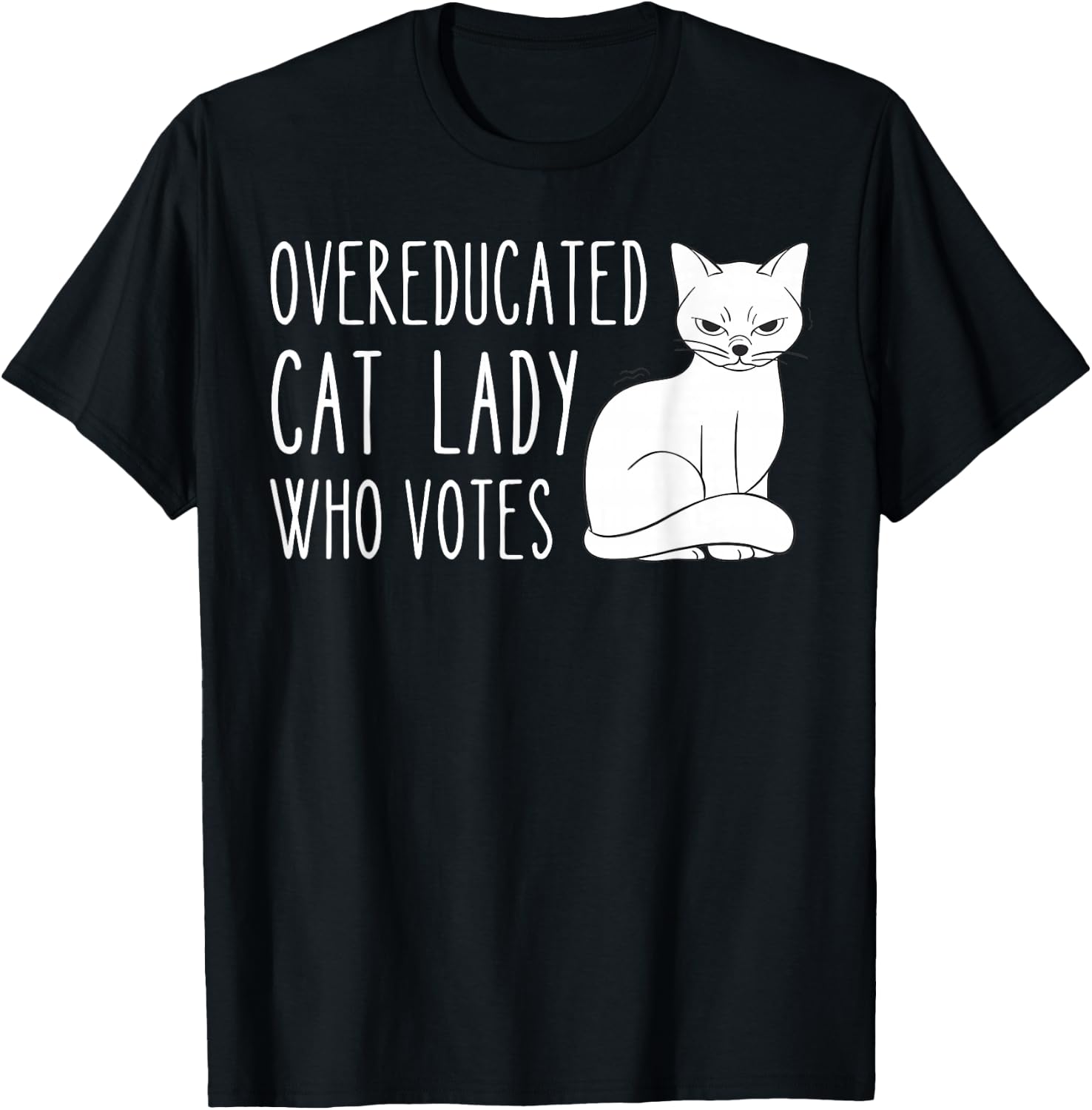 Funny Overeducated Cat Lady Who Votes Funny Women T-Shirt - T-Shirt | Black