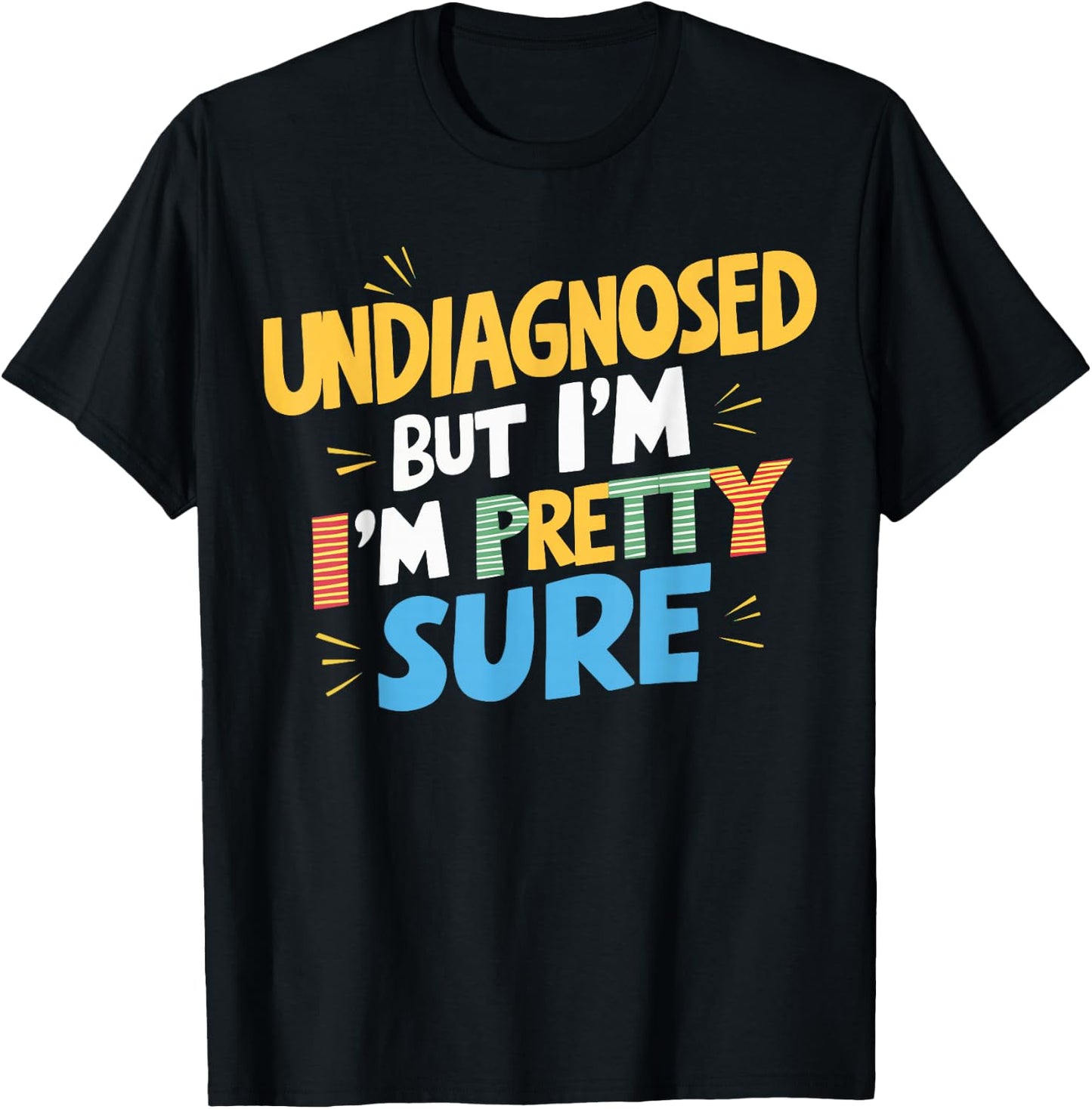 Undiagnosed But I'm Pretty Sure T-Shirt - T-Shirt | Black