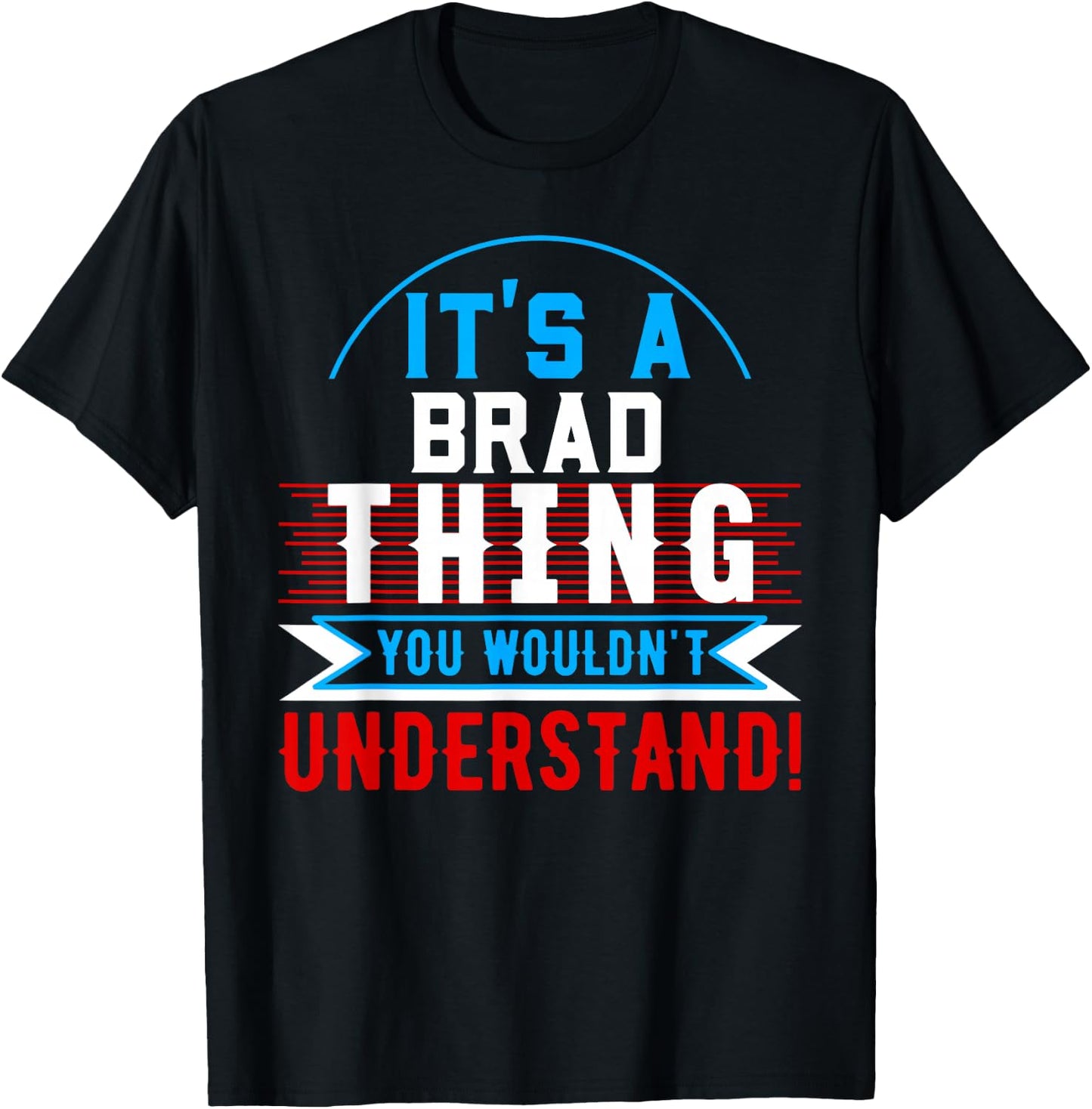 It's A BRAD Thing You Wouldn't Understand BRAD T-Shirt - T-Shirt | Black