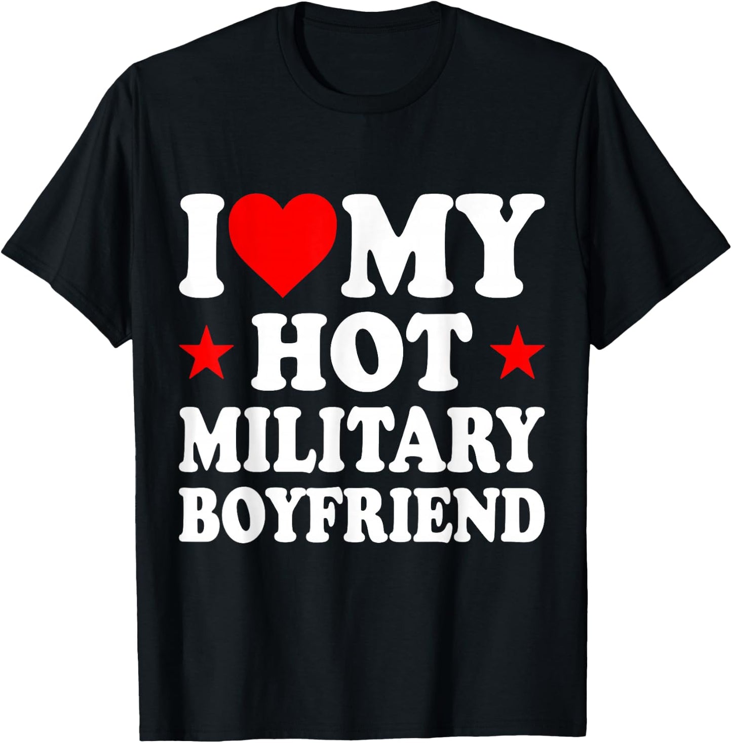 I Love My Hot Military Boyfriend T-Shirt - T-Shirt | Black