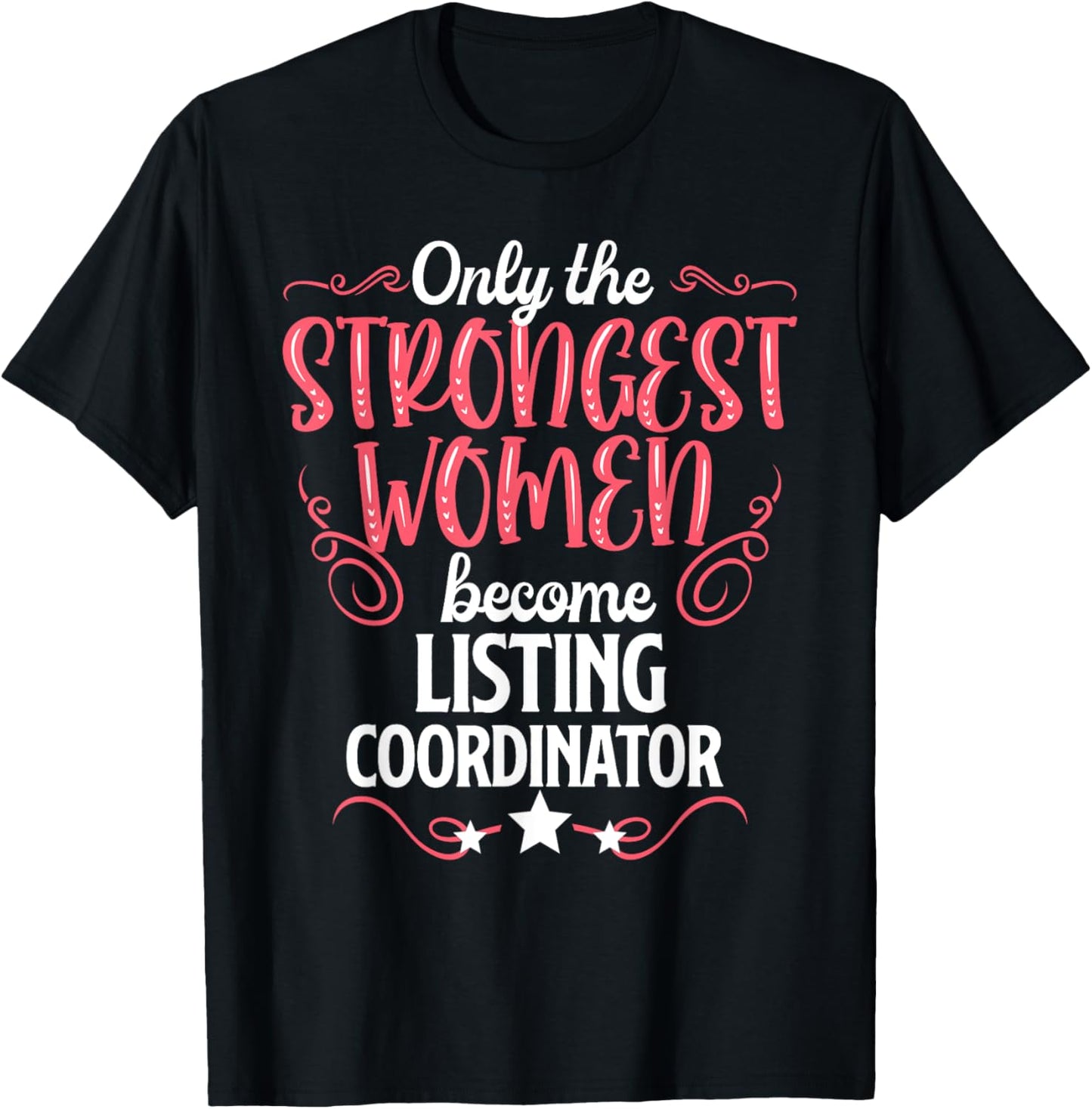 Only The Strongest Women Become Listing Coordinator T-Shirt - T-Shirt | Black