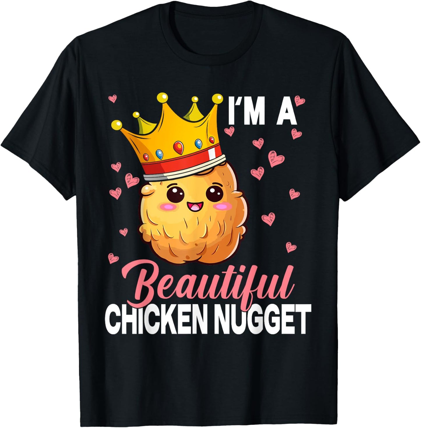 I'm a Beautiful Chicken Nugget Kawaii Nug Life Nuggets Lover T-Shirt - T-Shirt | Black