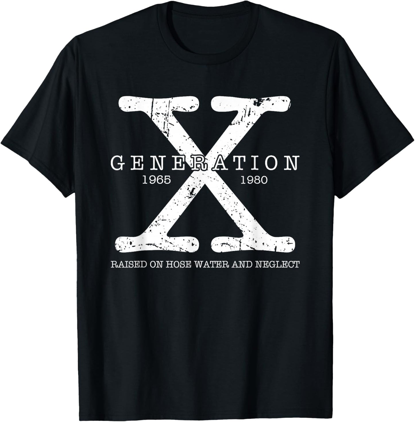 Generation X 1965 1980 Raised On Hose Water and Neglect T-Shirt - T-Shirt | Black