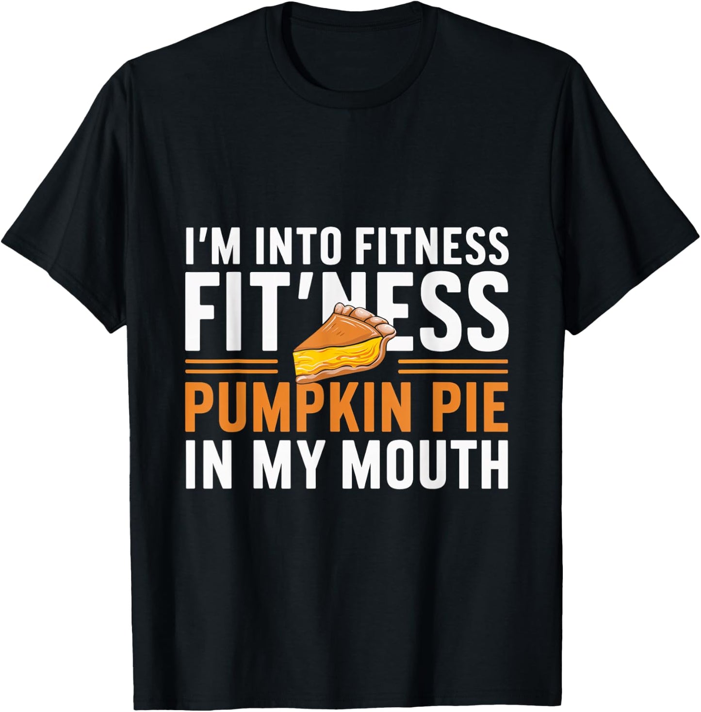 I'm Into Fitness Pumpkin Pie Mouth Pumpkin Thanksgiving T-Shirt - T-Shirt | Black