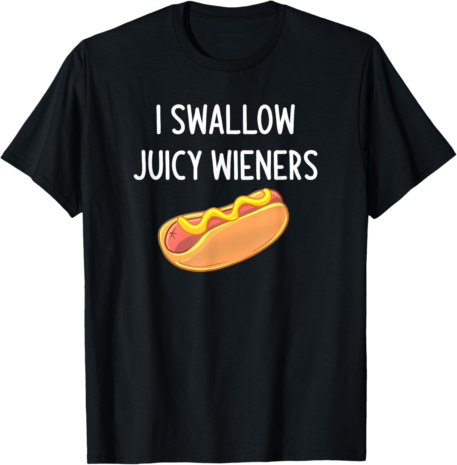 I Swallow Juicy Wieners, Funny, Joke, Sarcastic, Family T-Shirt - T-Shirt | Black
