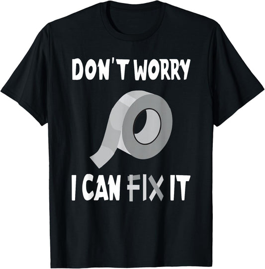 Funny Don't Worry - I Can Fix It - Duct Tape T-Shirt - T-Shirt | Black