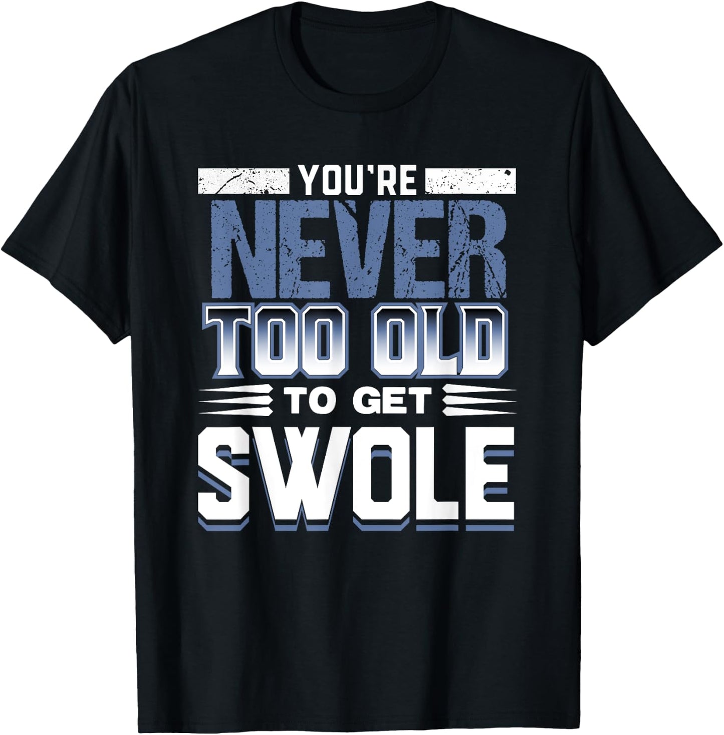 Birthday Workout Shirt - Youre Never Too Old to Get Swole T-Shirt - T-Shirt | Black