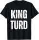 King Turd T-Shirt - T-Shirt | Black