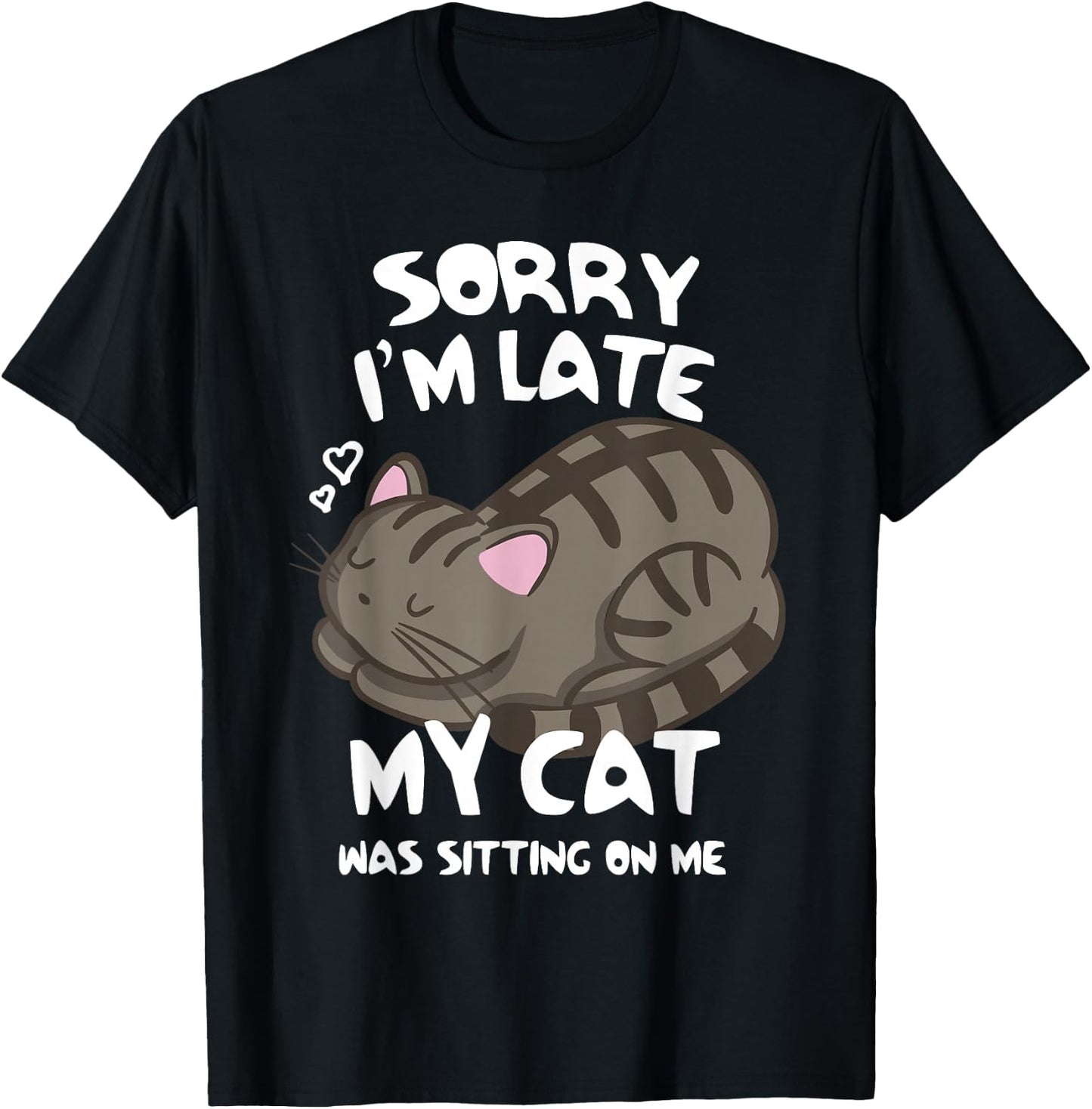 Sorry I'm Late My Cat was Sitting On Me Cat Lover T-Shirt - T-Shirt | Black
