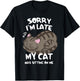 Sorry I'm Late My Cat was Sitting On Me Cat Lover T-Shirt - T-Shirt | Black