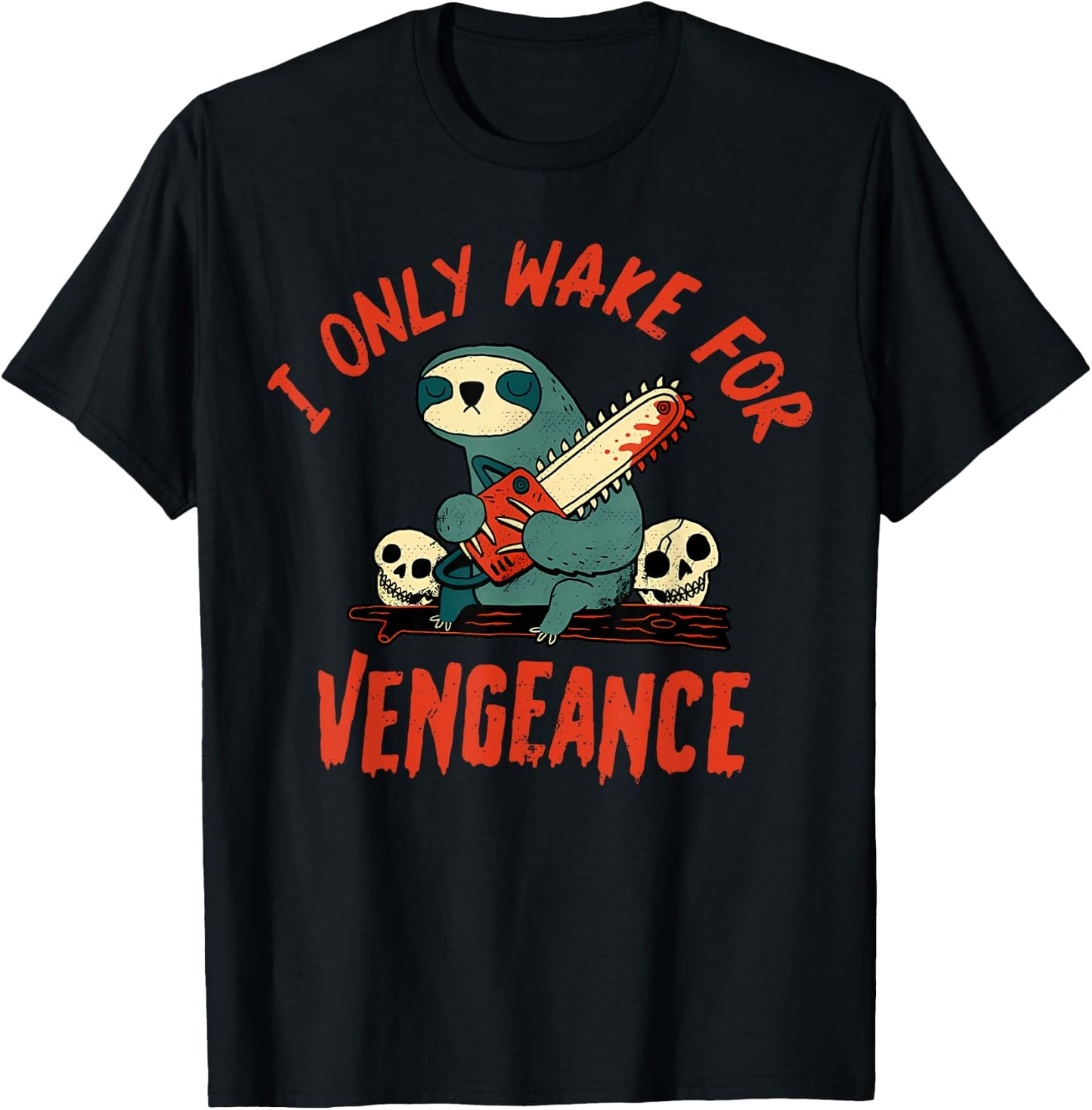 I Only Wake For Vengeance Funny Sloth Men Women T-Shirt - T-Shirt | Black