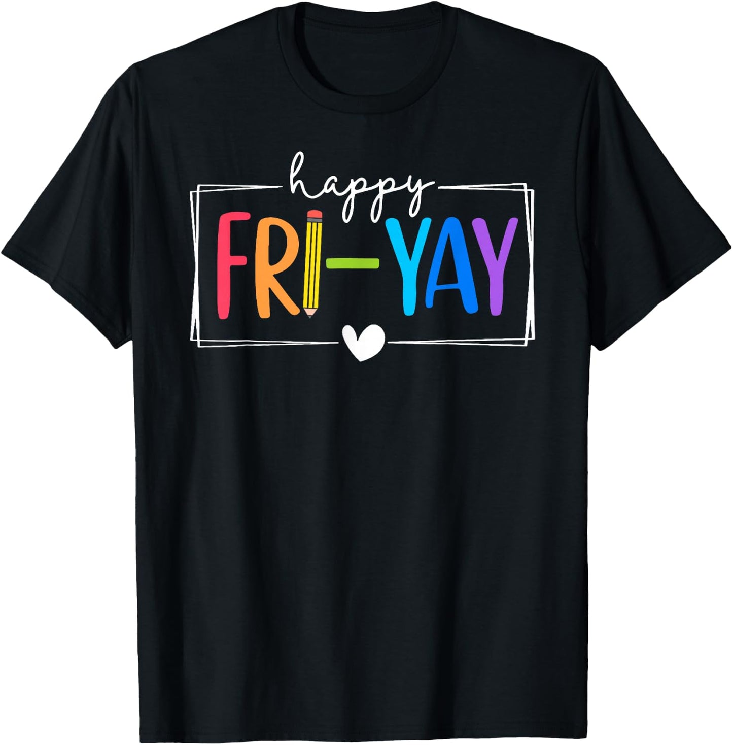 Happy Fri-Yay Funny Fri Yay Teacher Student Friday Weekend T-Shirt - T-Shirt | Black