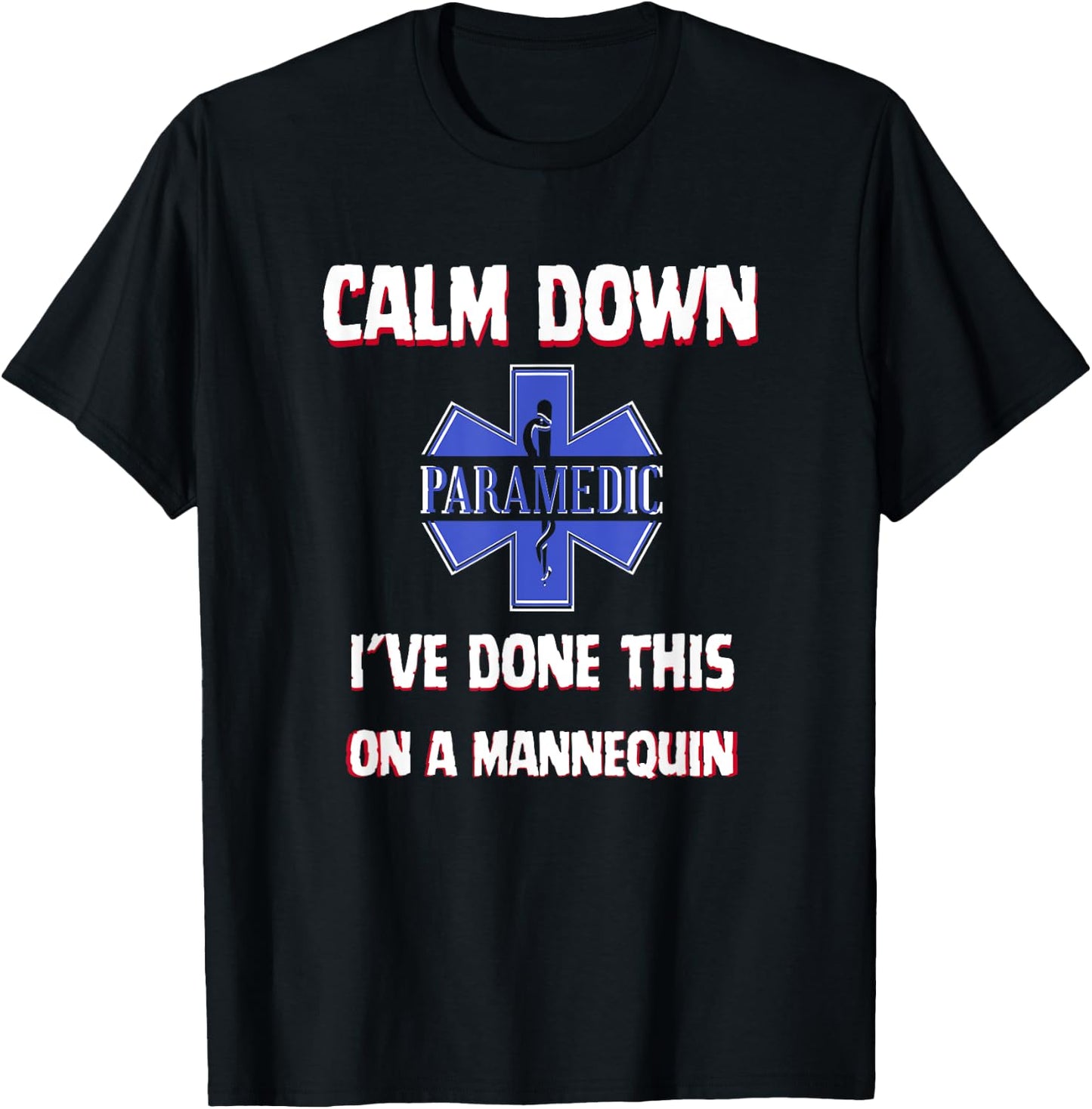 Paramedic First Aid Responder Gifts Calm Down I've Done This On A Mannequin Funny EMT Gag T-Shirt - T-Shirt | Black