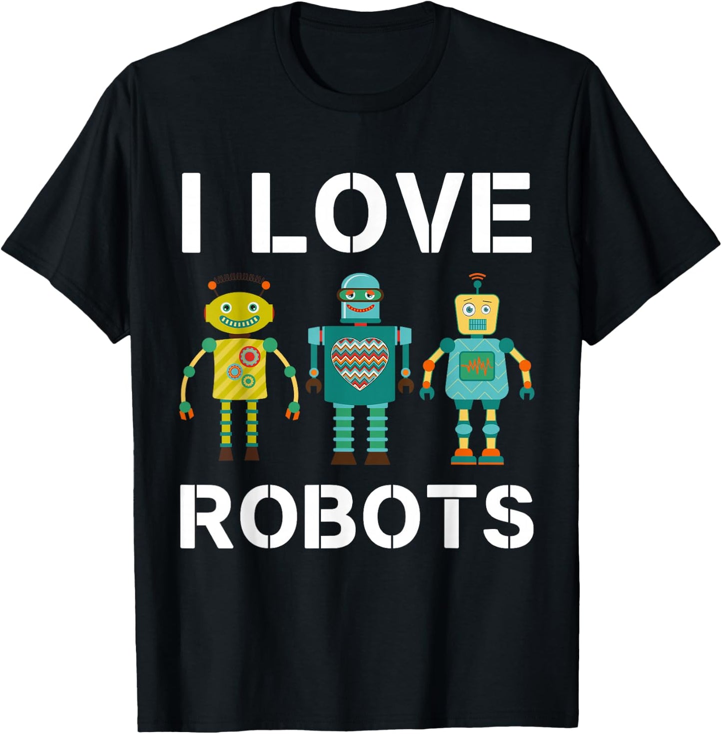 I love Robots Robotics Lover Men Women Kids Girls Boys Robot T-Shirt - T-Shirt | Black