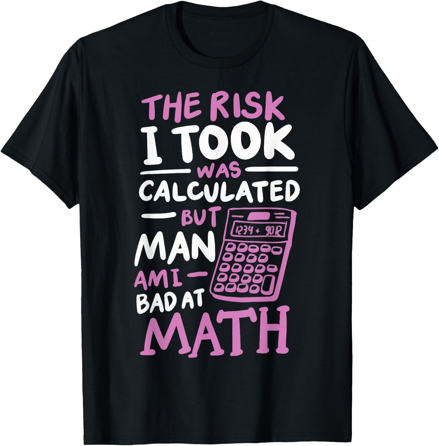 The Risk I Took Was Calculated But Man Am I Bad At Math T-Shirt - T-Shirt | Black