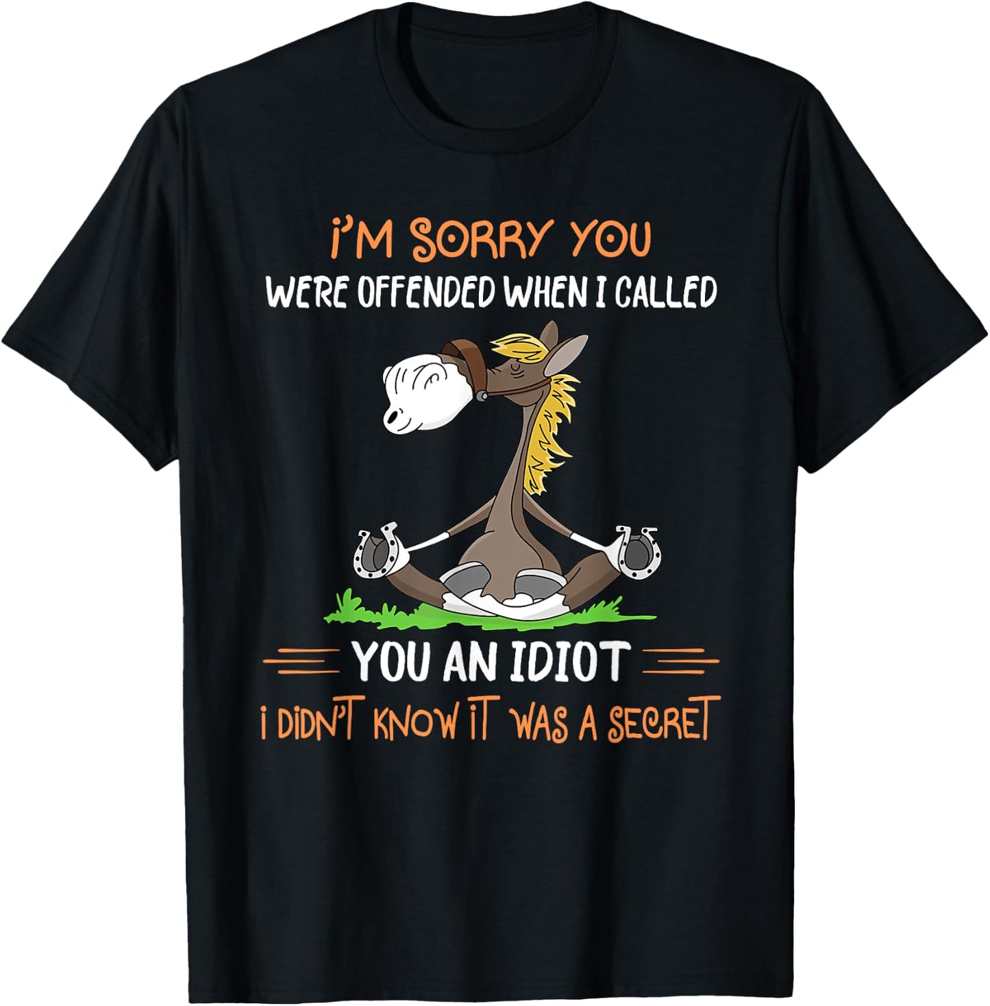 I'm sorry you were offended when I called you an idiot T-Shirt - T-Shirt | Black