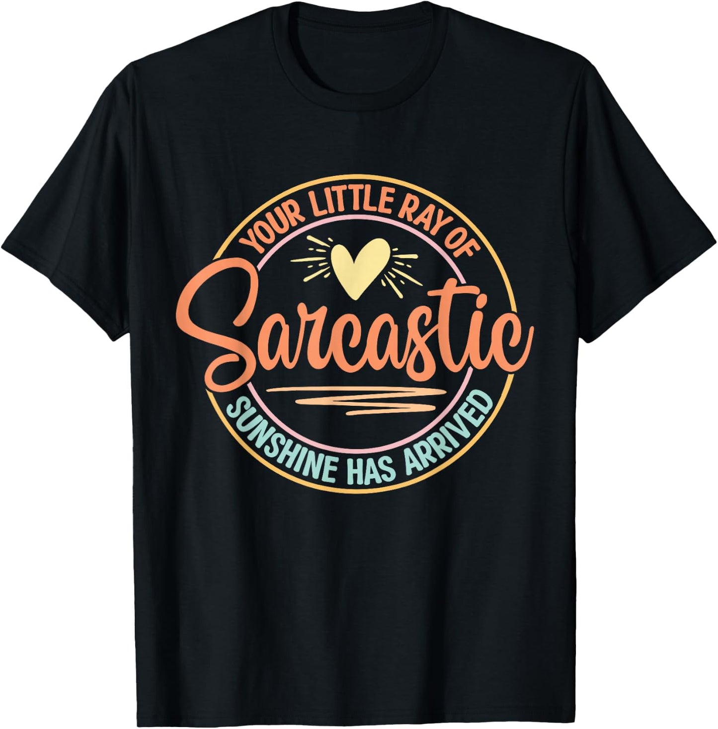 Your Little Ray of Sarcastic Sunshine Has Arrived T-Shirt - T-Shirt | Black