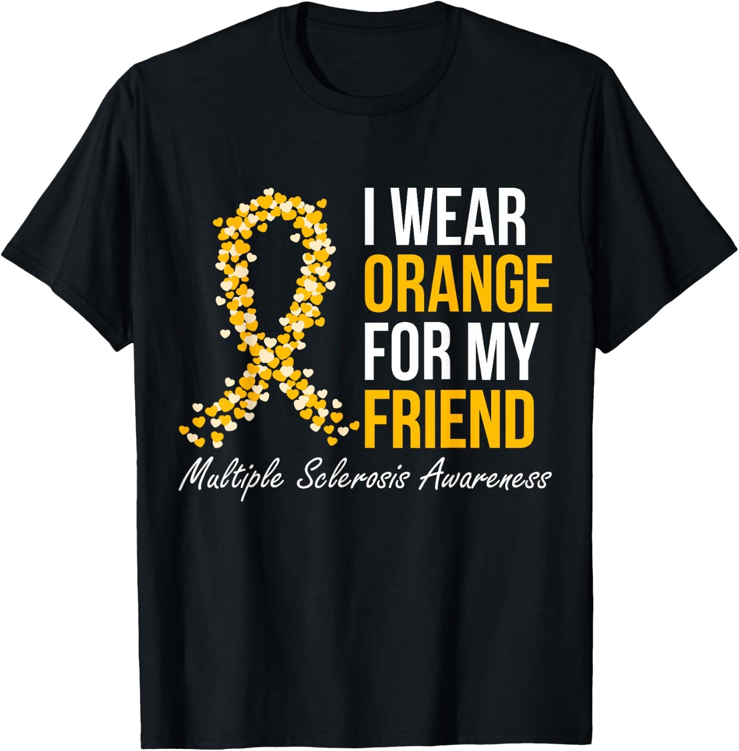 I Wear Orange For My Friend Multiple Sclerosis Awareness T-Shirt - T-Shirt | Black