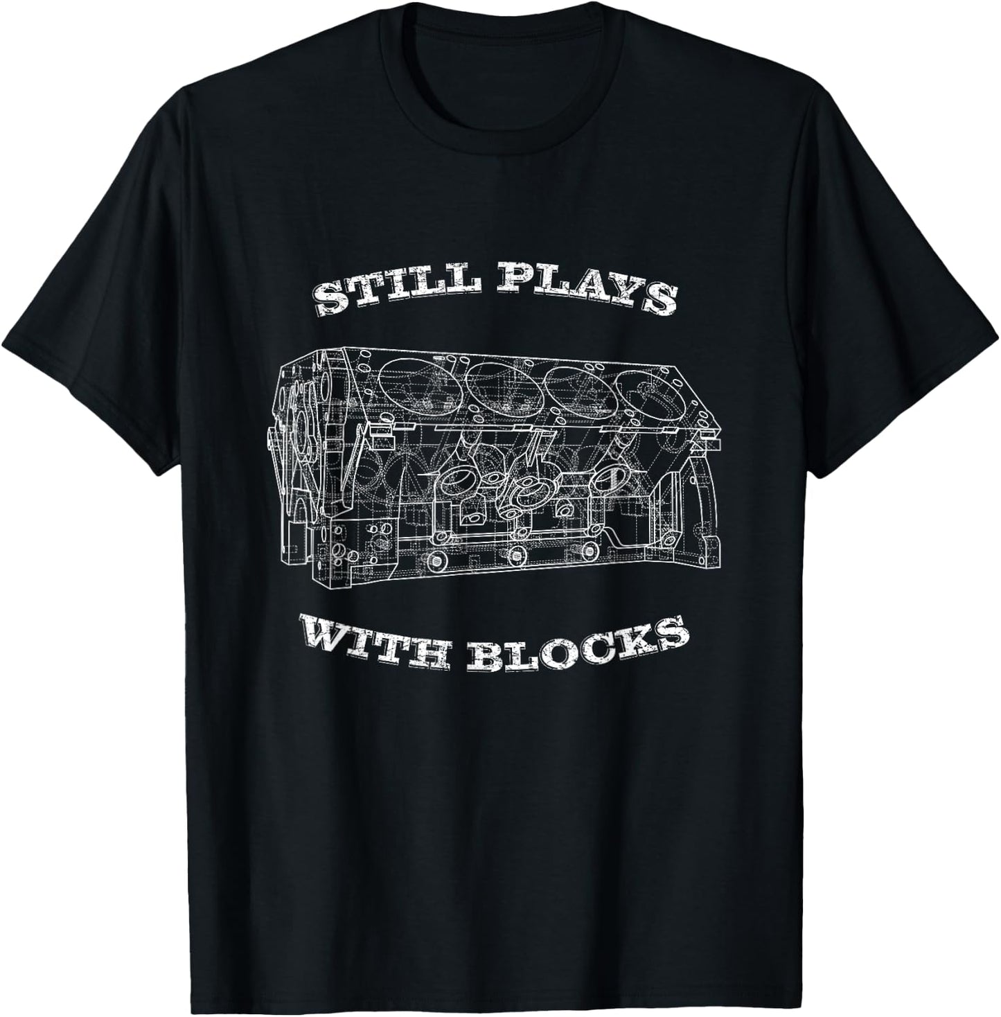 Car Guy Gifts,Mechanic,Engine Block, Still Plays with Blocks T-Shirt - T-Shirt | Black