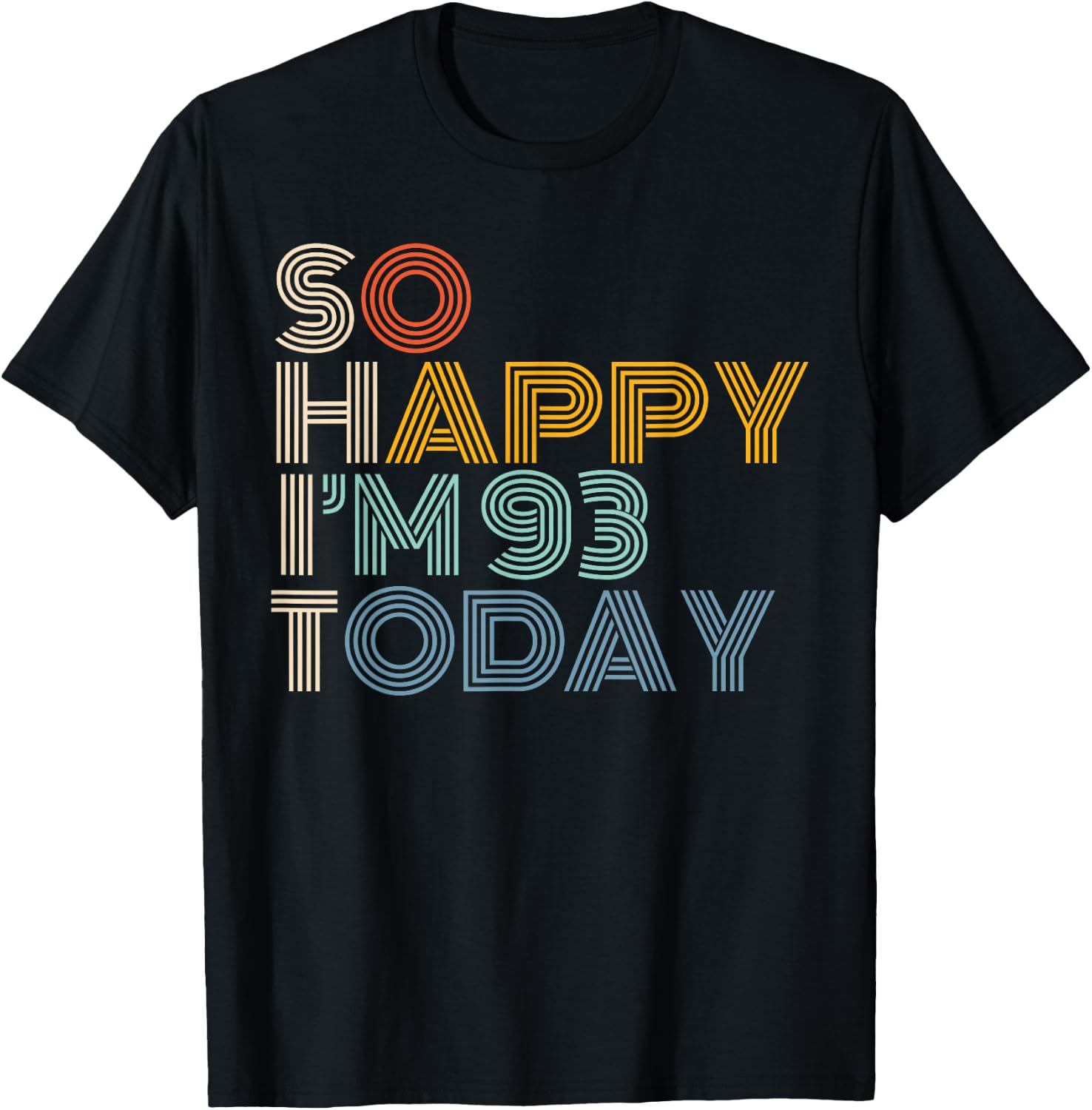 So Happy I'm 93 Today Retro Funny 93rd Birthday Sarcastic T-Shirt - T-Shirt | Black